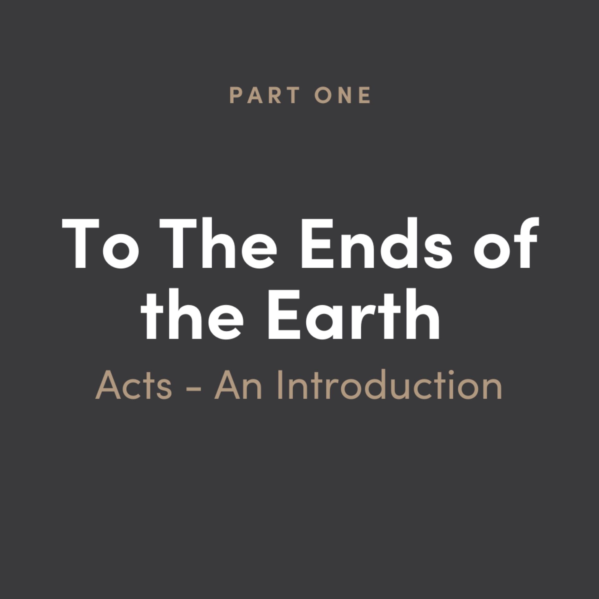To The Ends of the Earth: Acts 1 - Introduction