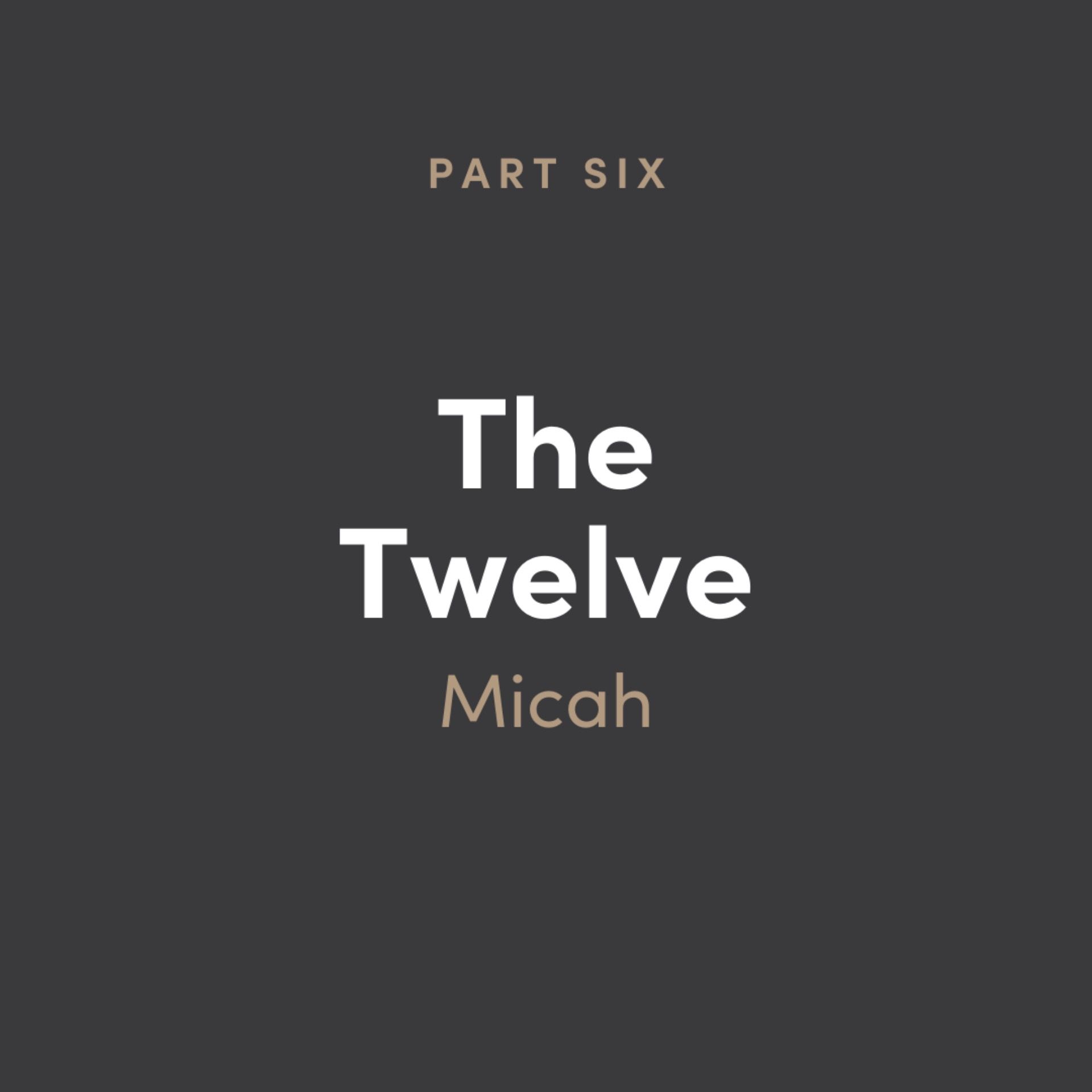 The 12: Micah