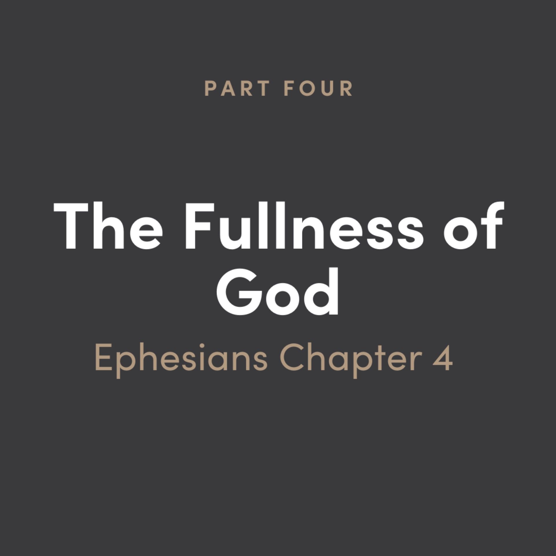 The Fullness of God Part 4: Ephesians Chapter 4
