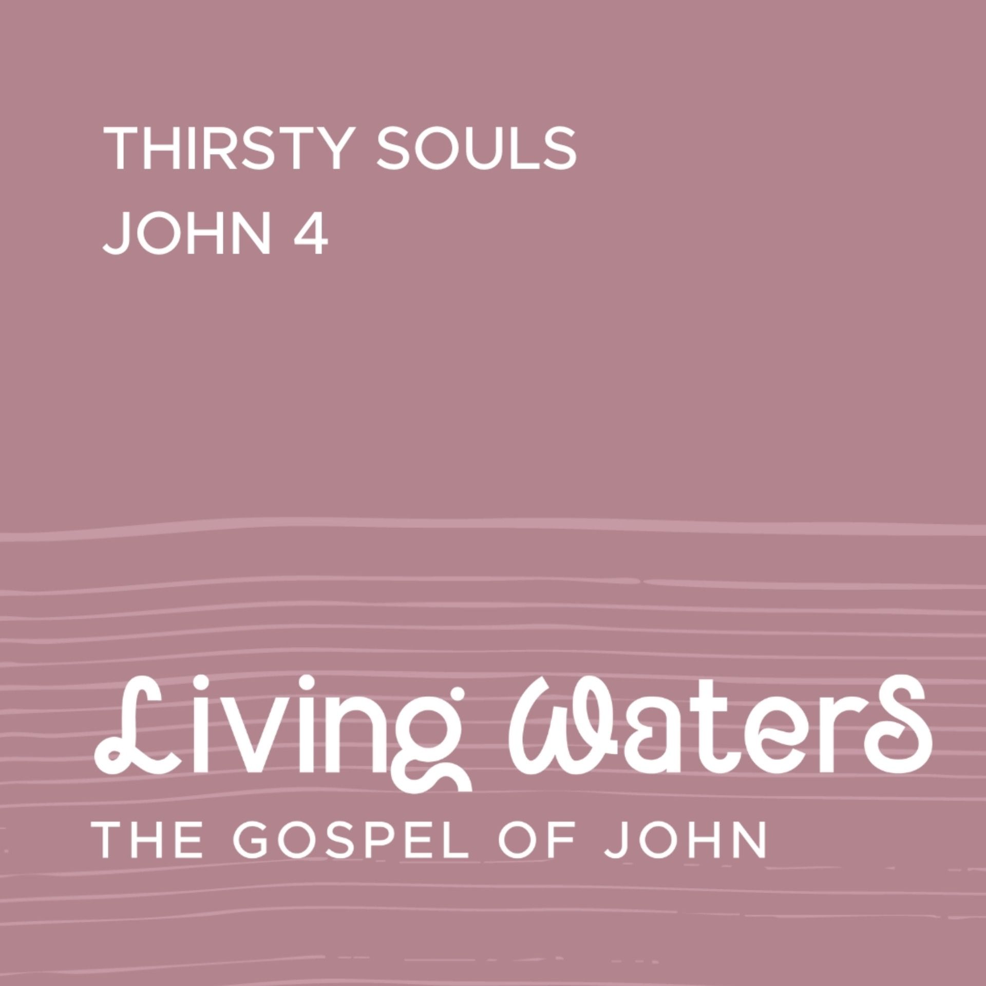 Living Waters: Thirsty Souls (John 4)