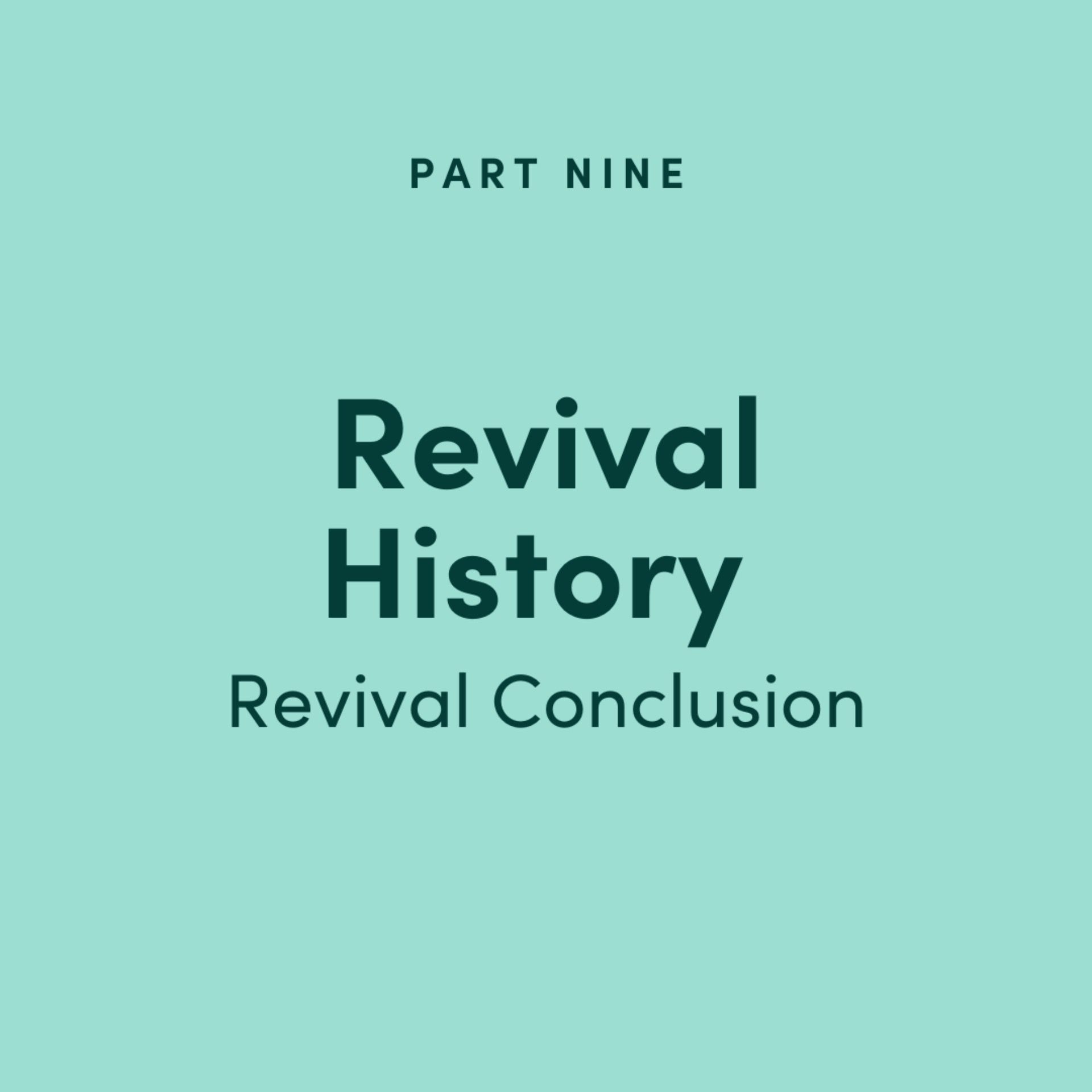 Revival History Part 9: Revival Conclusion