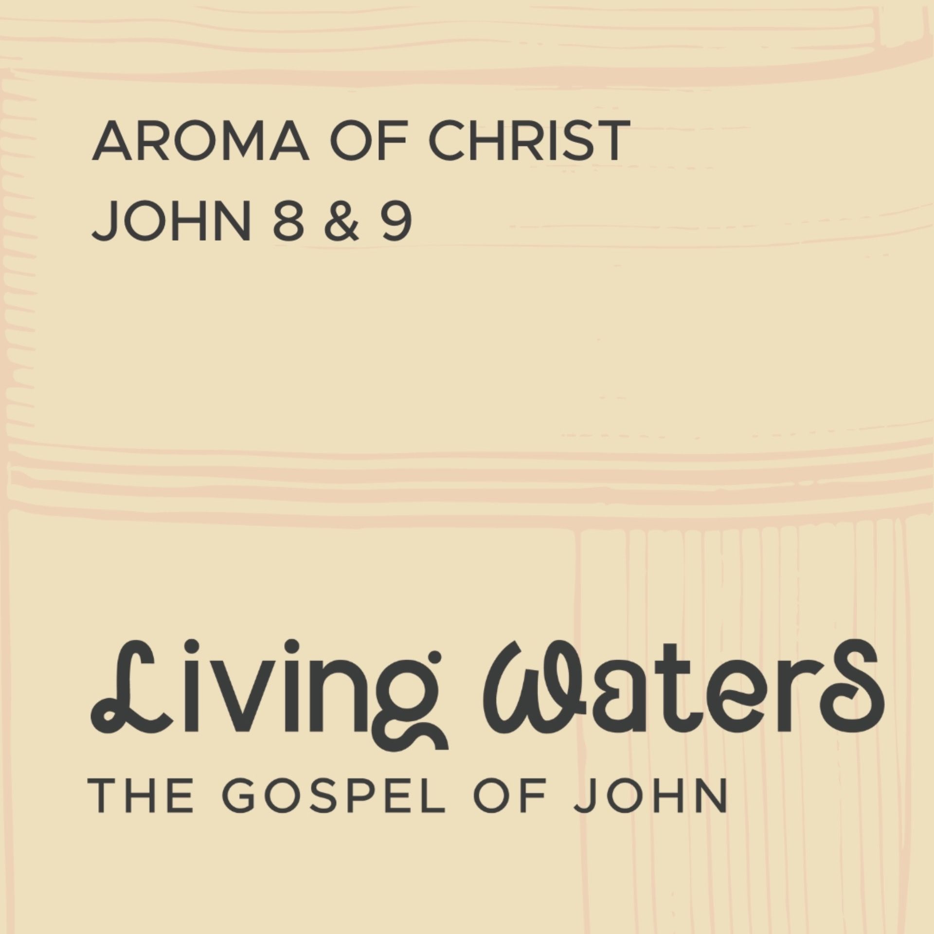 Living Waters: Aroma of Heaven (John 8-10)