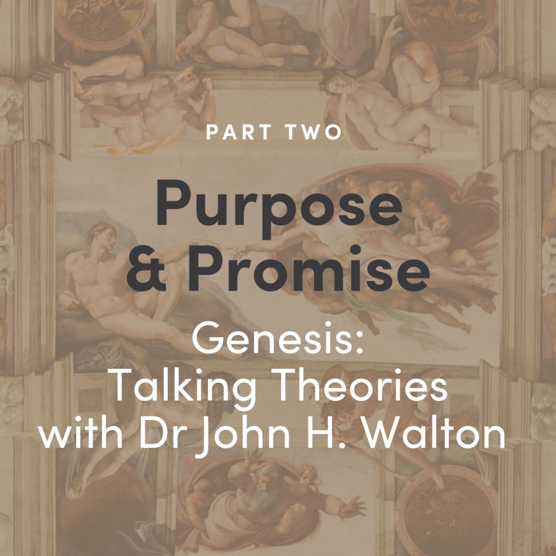 Purpose & Promise 2 - Genesis: Talking Theories with Dr John H. Walton