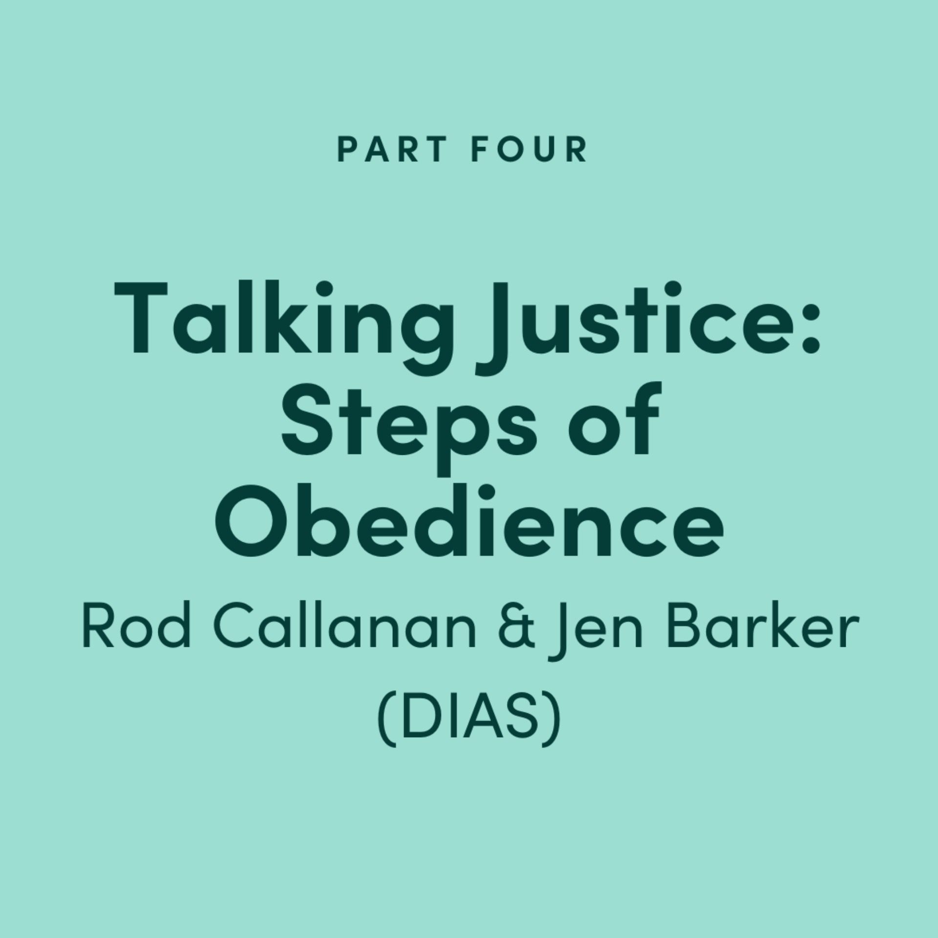 Talking Justice #4: Steps of Obedience - Rod Callanan & Jen Barker (DIAS)