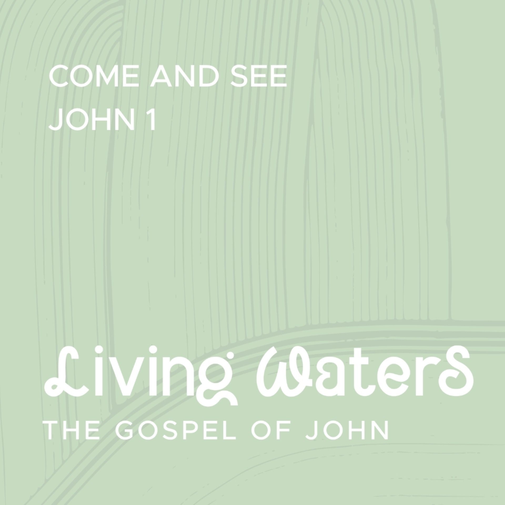 Living Waters: Come and See (John 1)