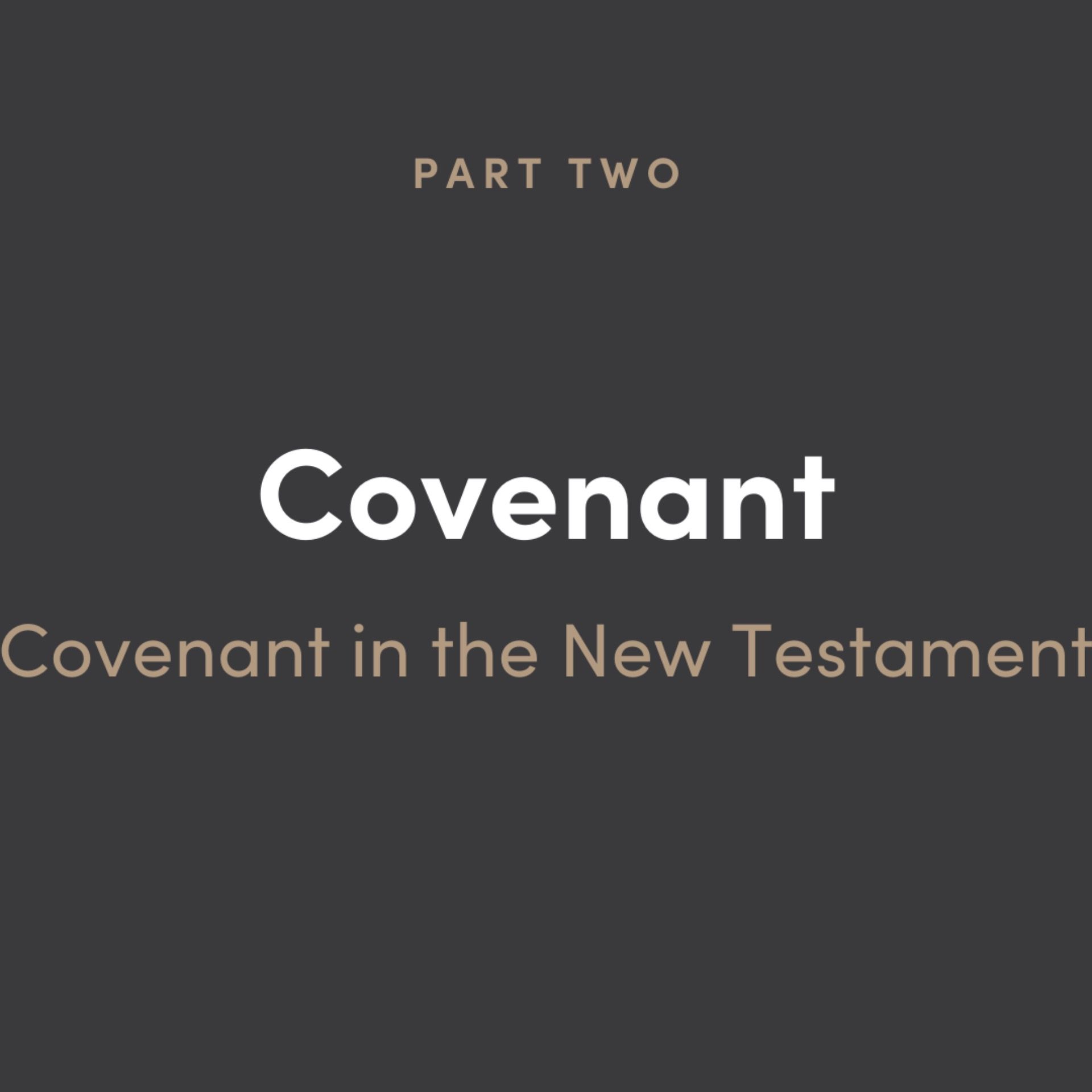 Covenant Part 2: Covenant in the New Testament
