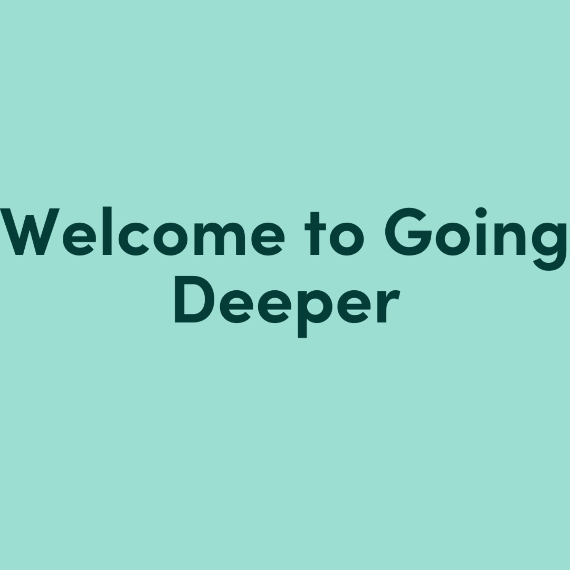 Going Deeper