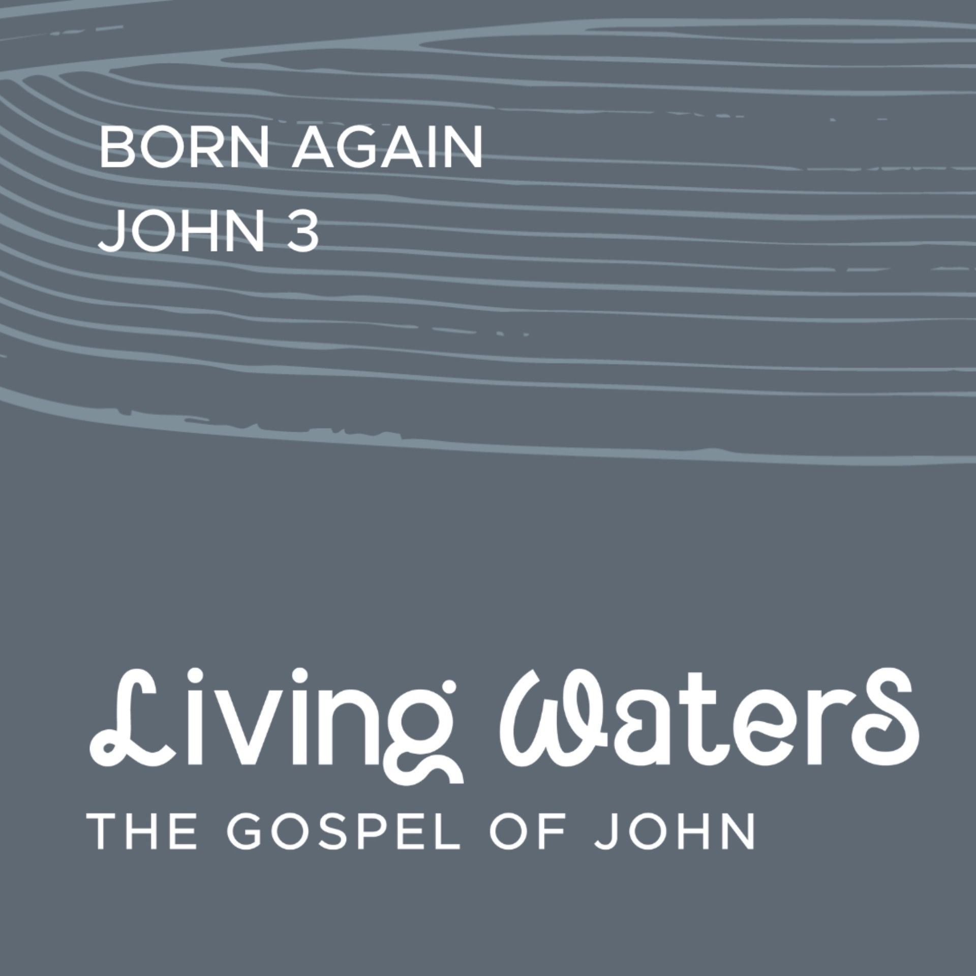 Living Waters: Born Again (John 3)