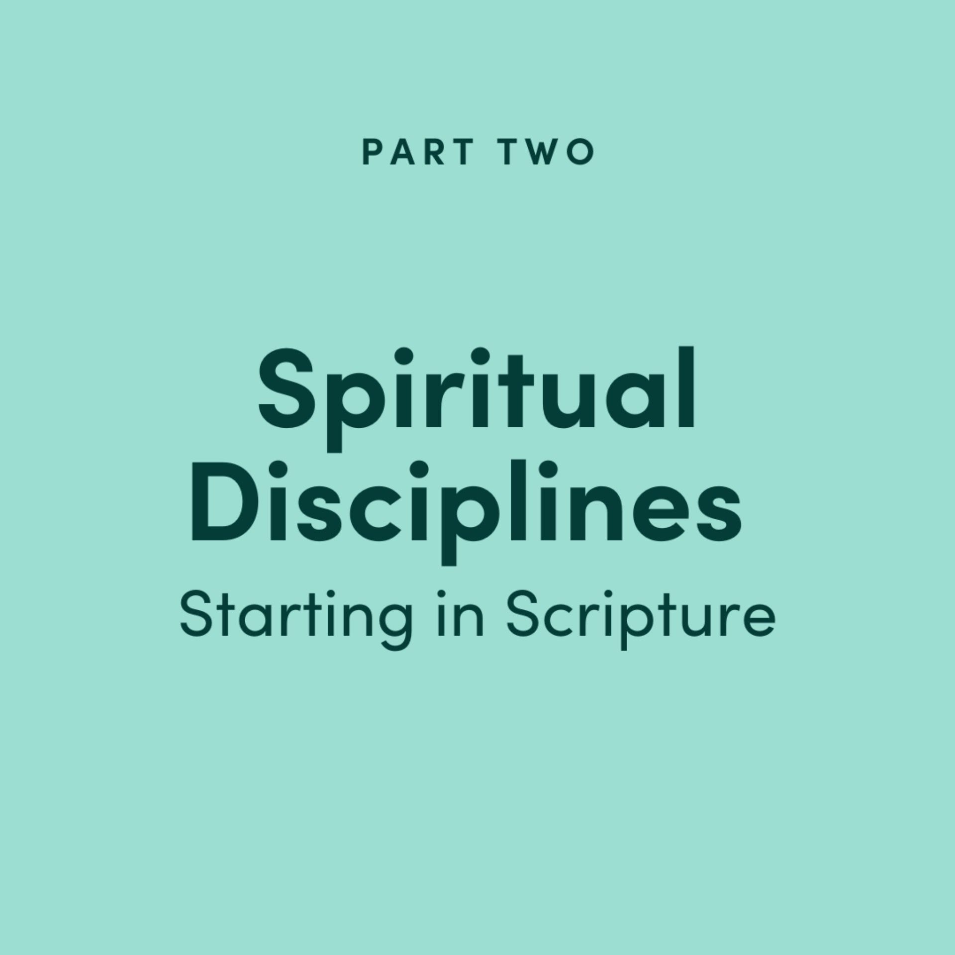Spiritual Disciplines Part 2: Starting in Scripture