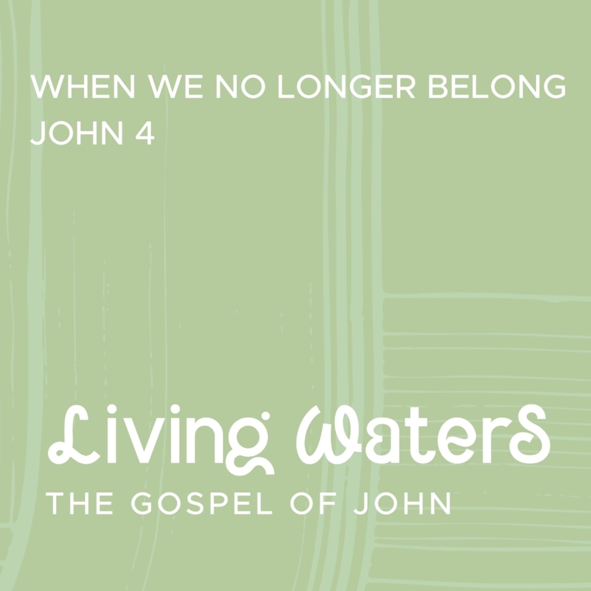 Living Waters: When We No Longer Belong (John 5 & 9)