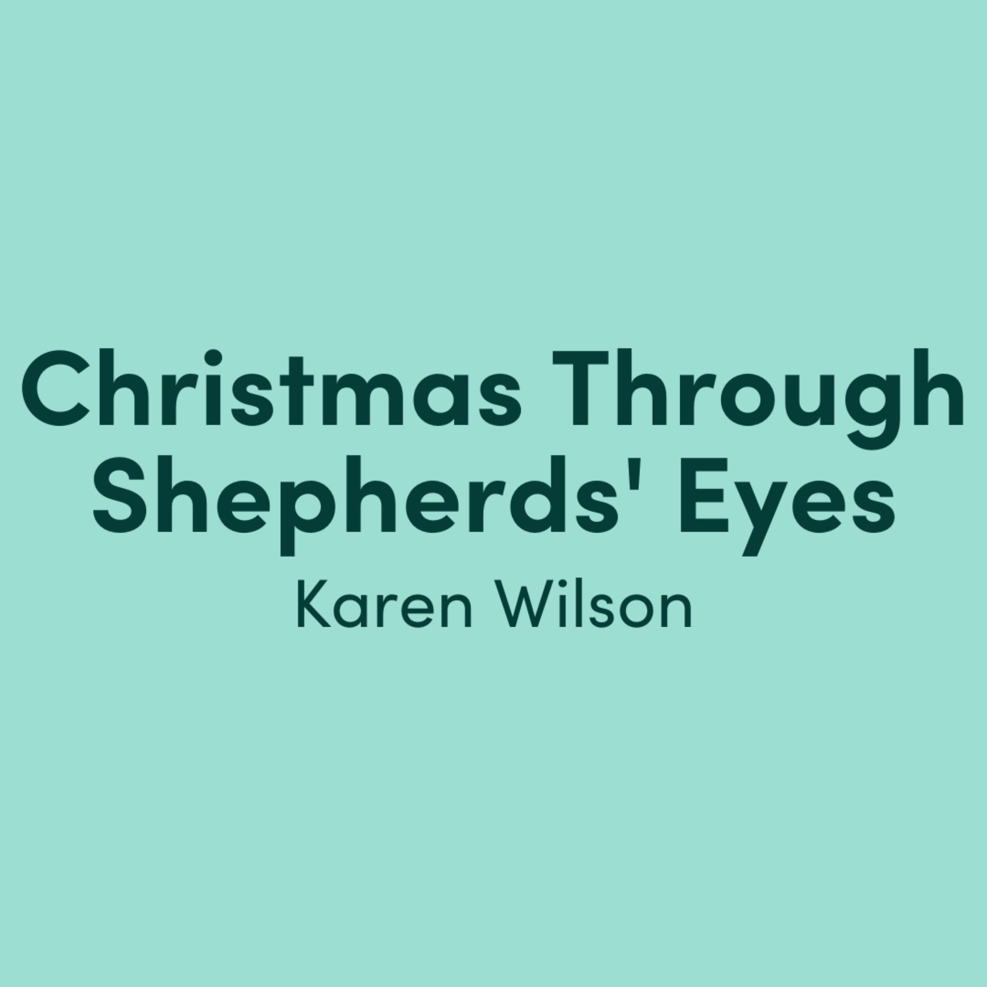 Christmas Through Shepherds' Eyes - Karen Wilson