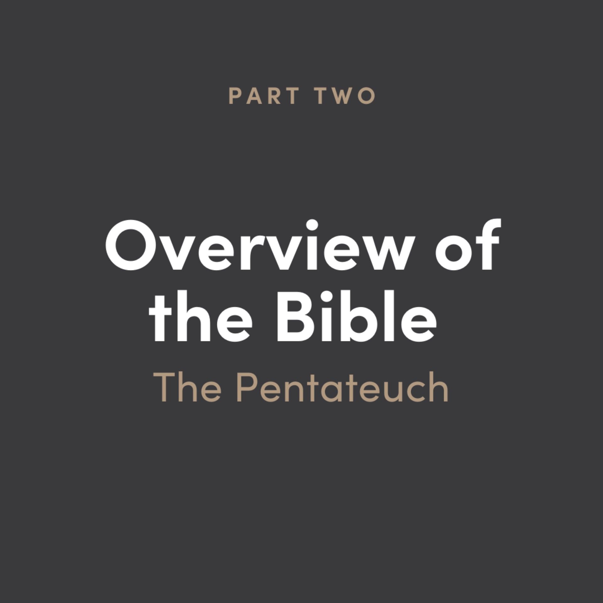Overview of the Bible Part 2: The Pentateuch