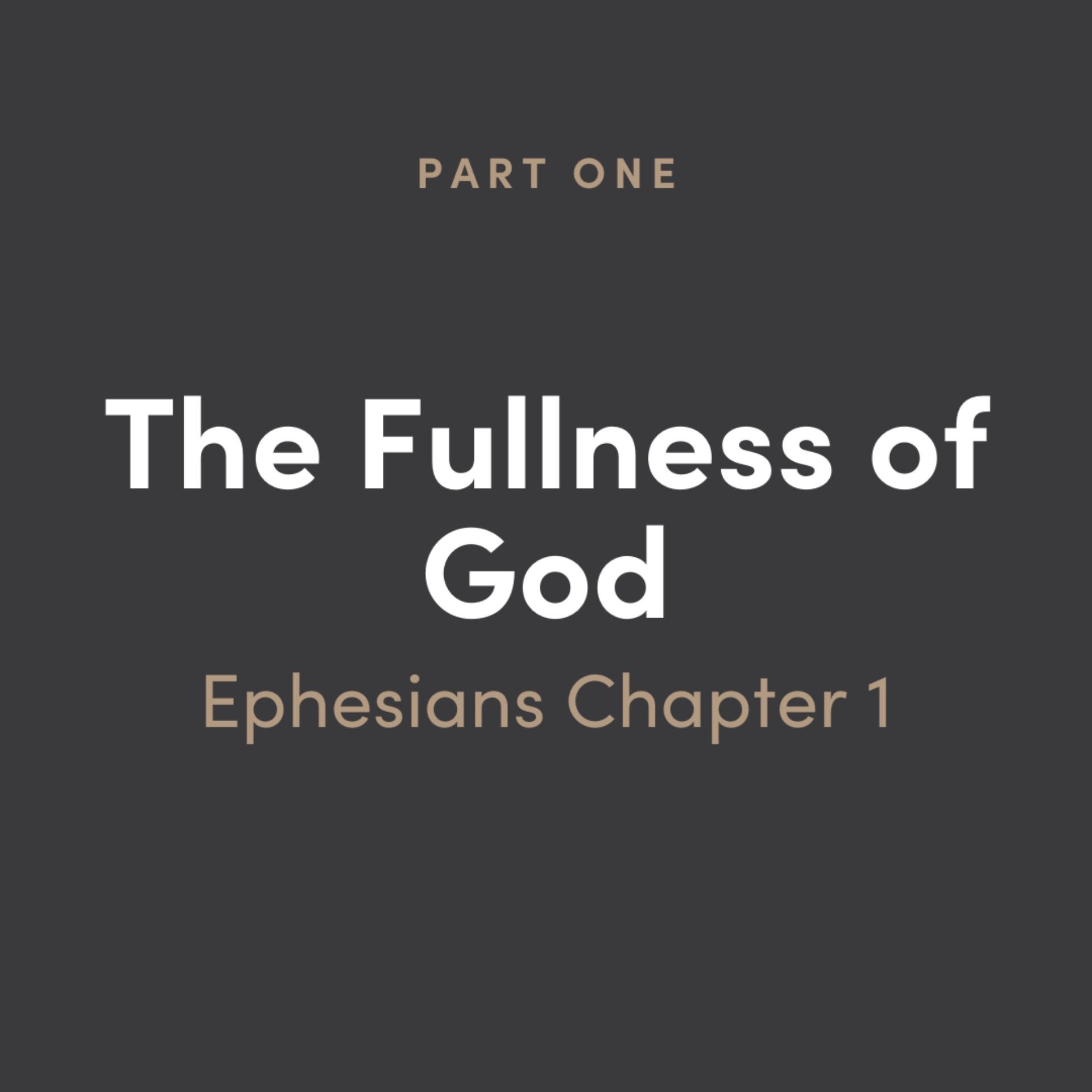 The Fullness of God Part 1: Ephesians Chapter 1
