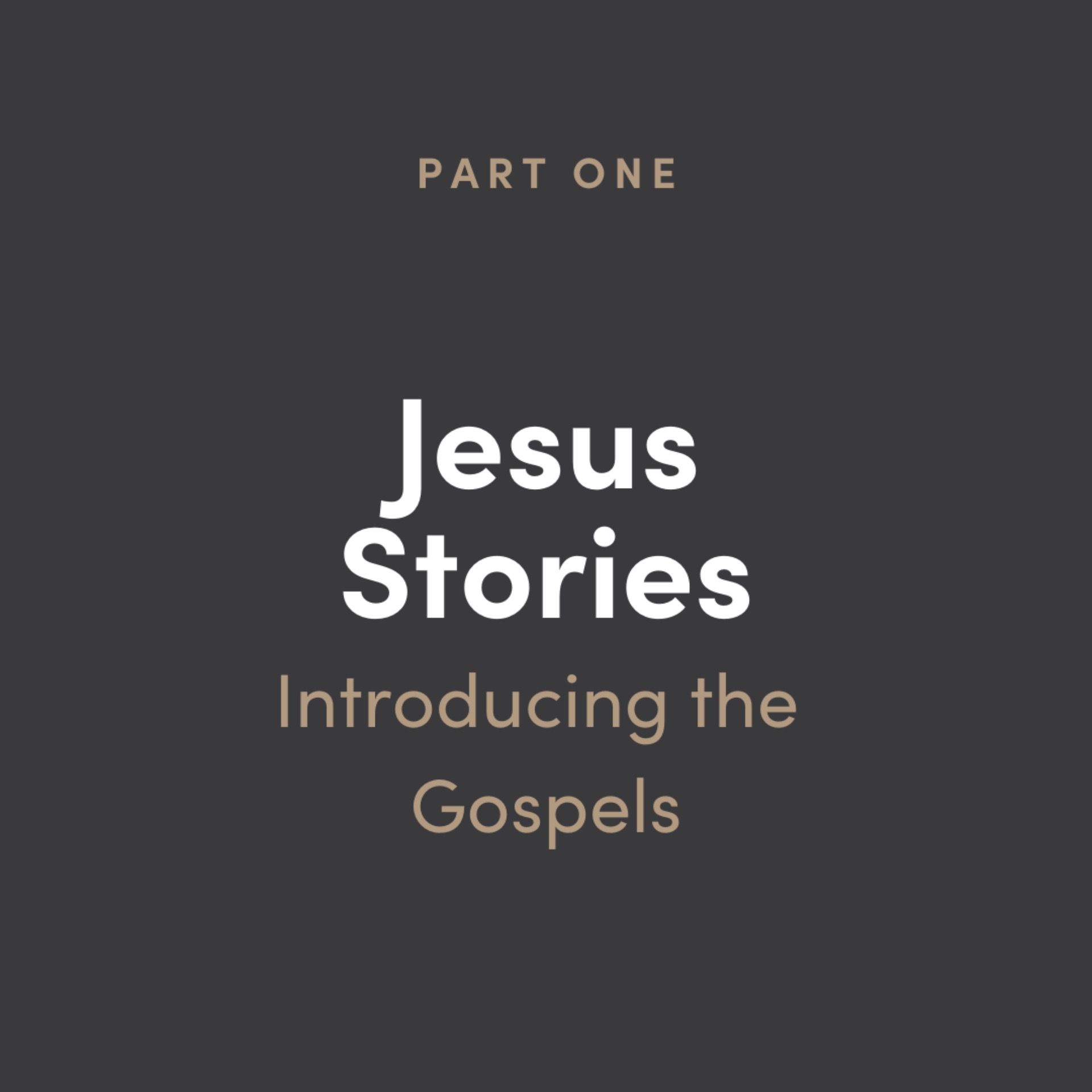 Jesus Stories 1: Introducing the Gospels