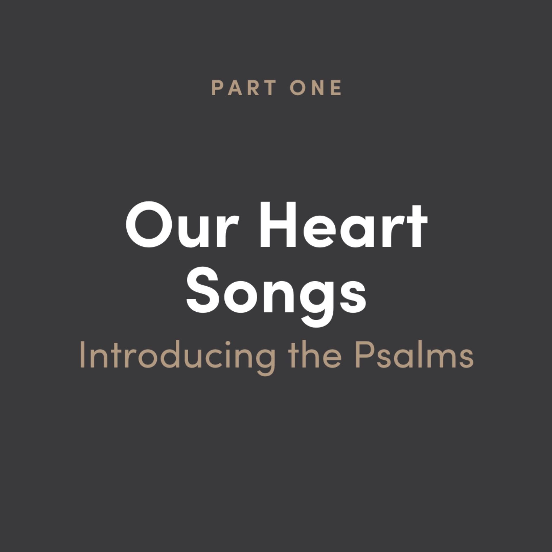 Our Heart Songs 1: Introducing The Psalms