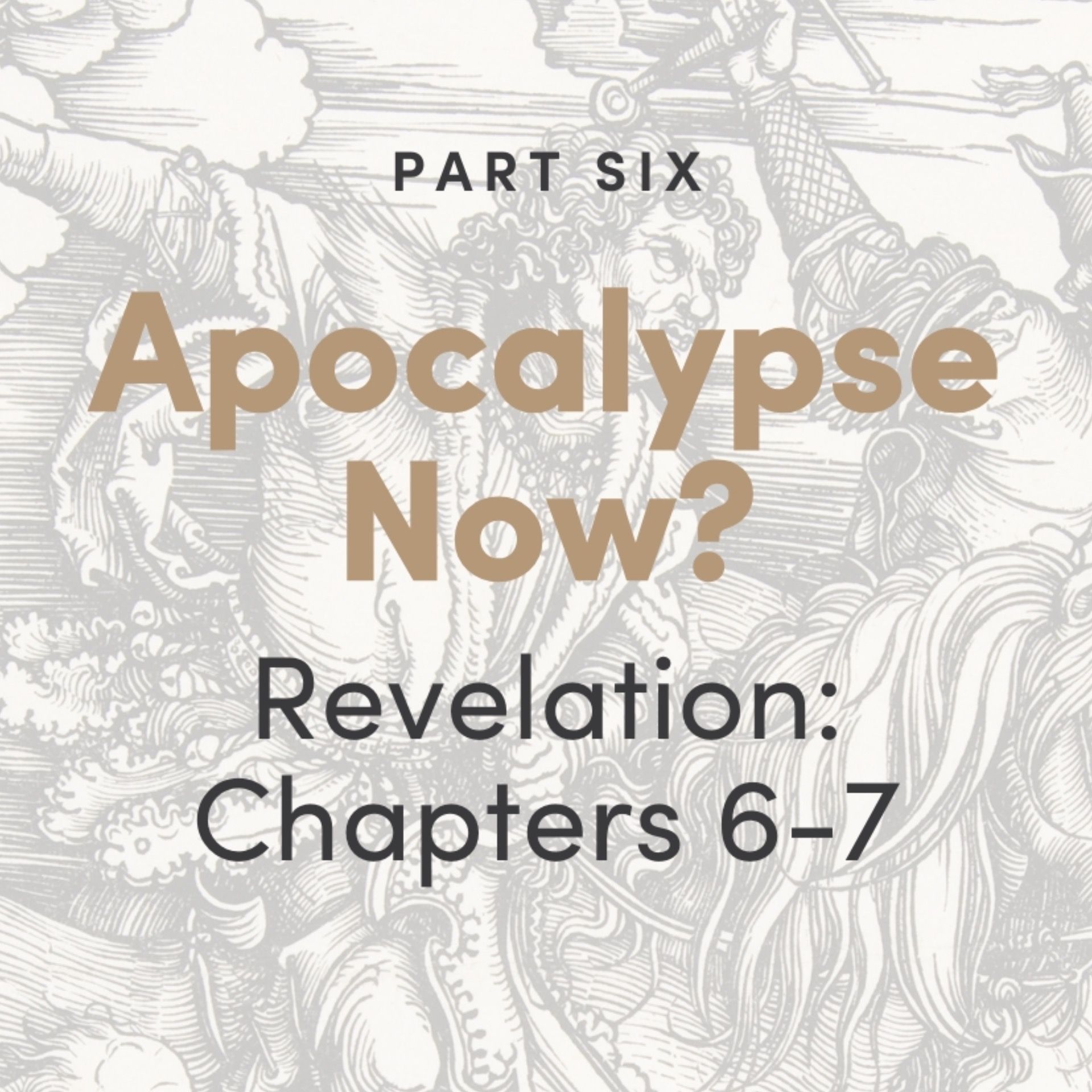 Apocalypse Now? The Book of Revelation: Chapters 6-7