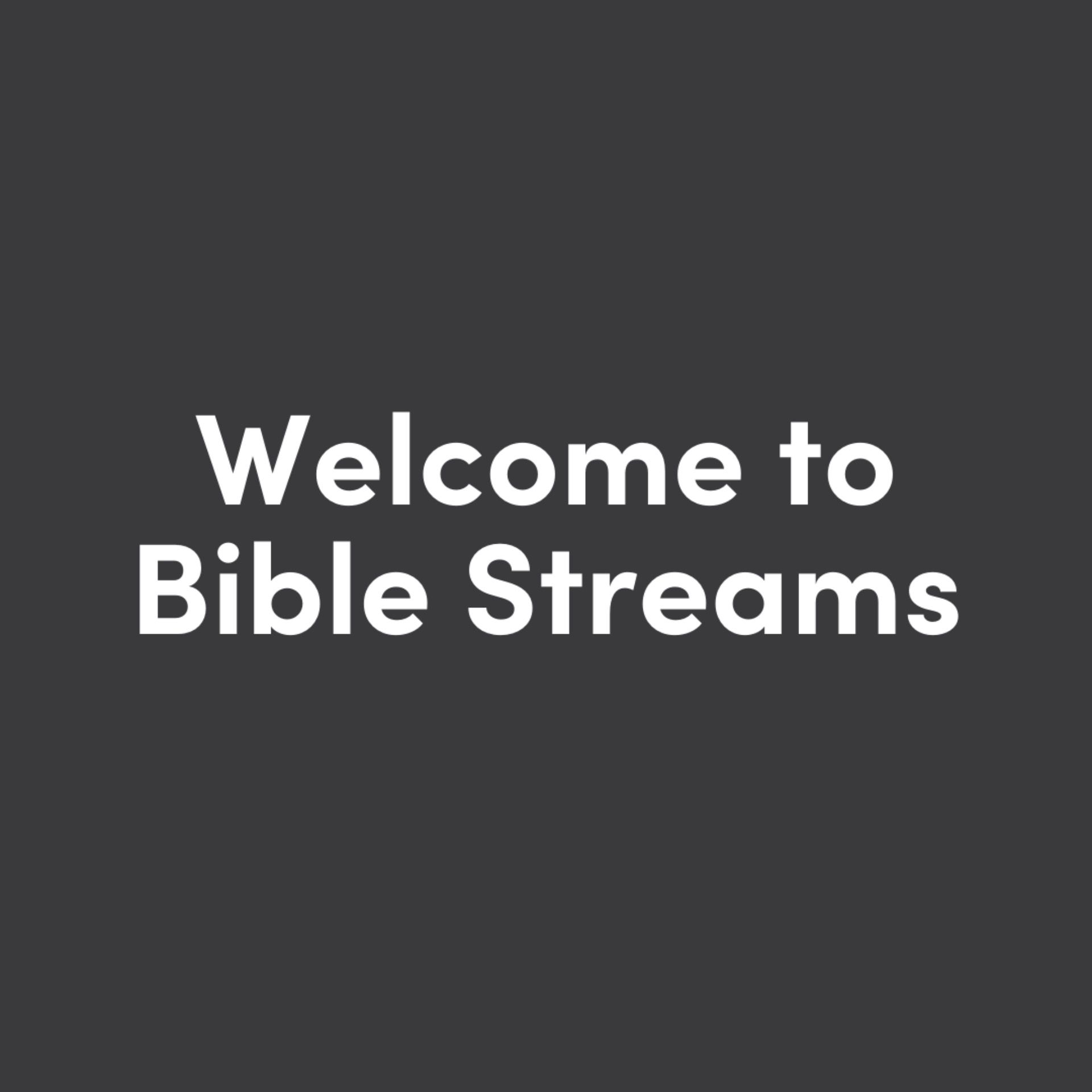 Welcome to Bible Streams