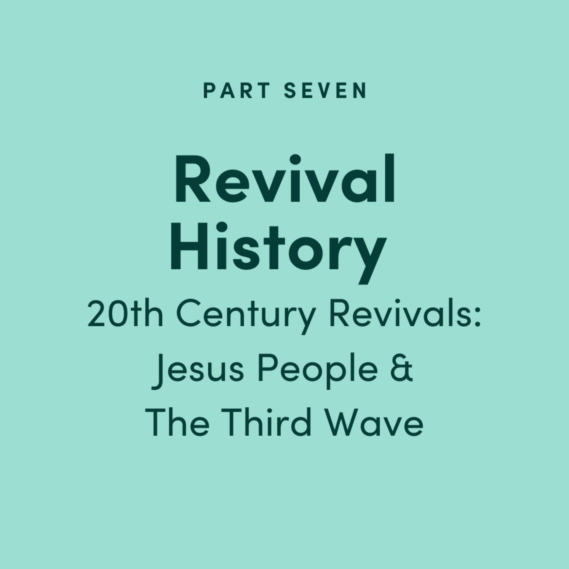 Revival History Part 7: 20th Century Revivals - Jesus People and The Third Wave