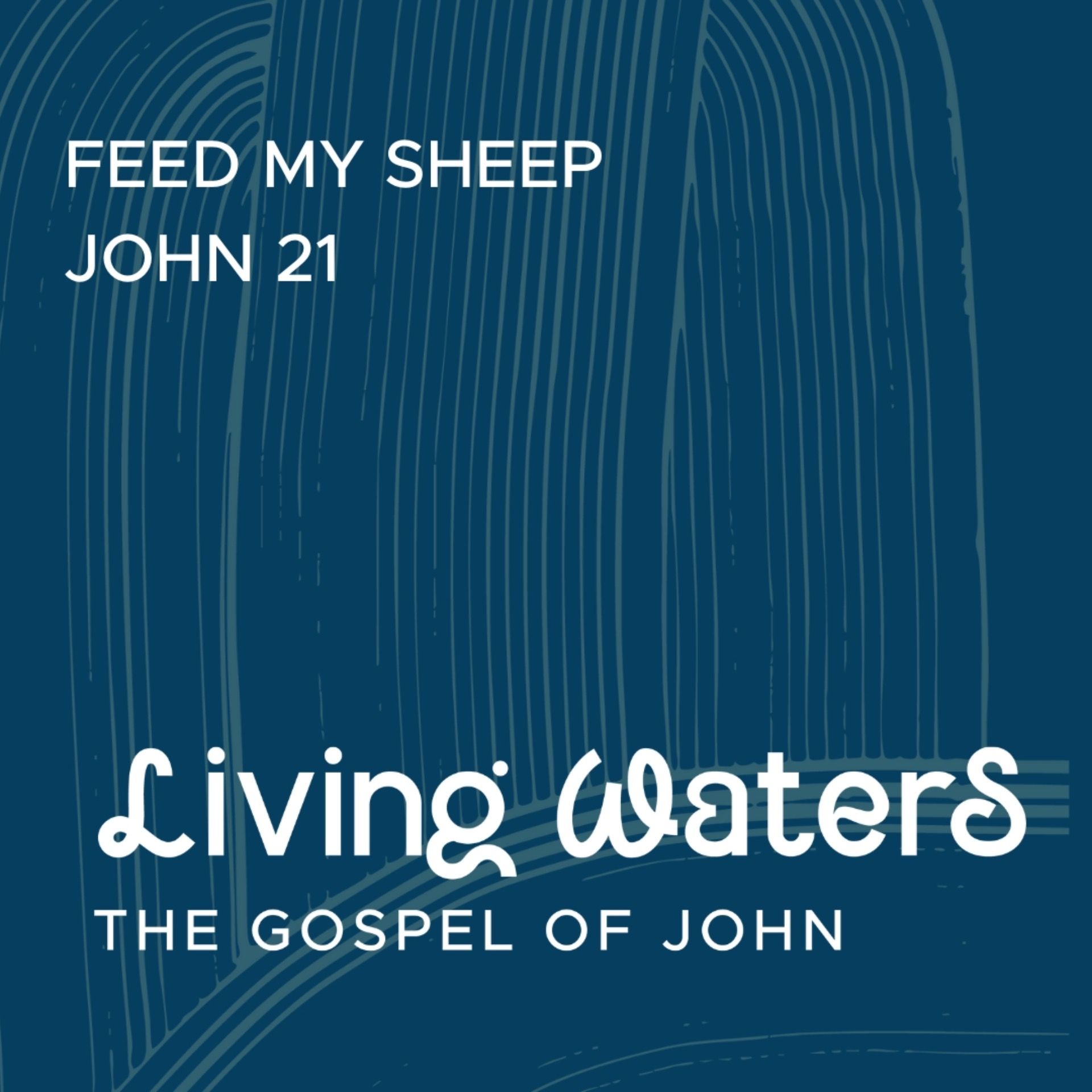 Living Waters: Feed My Sheep (John 21)