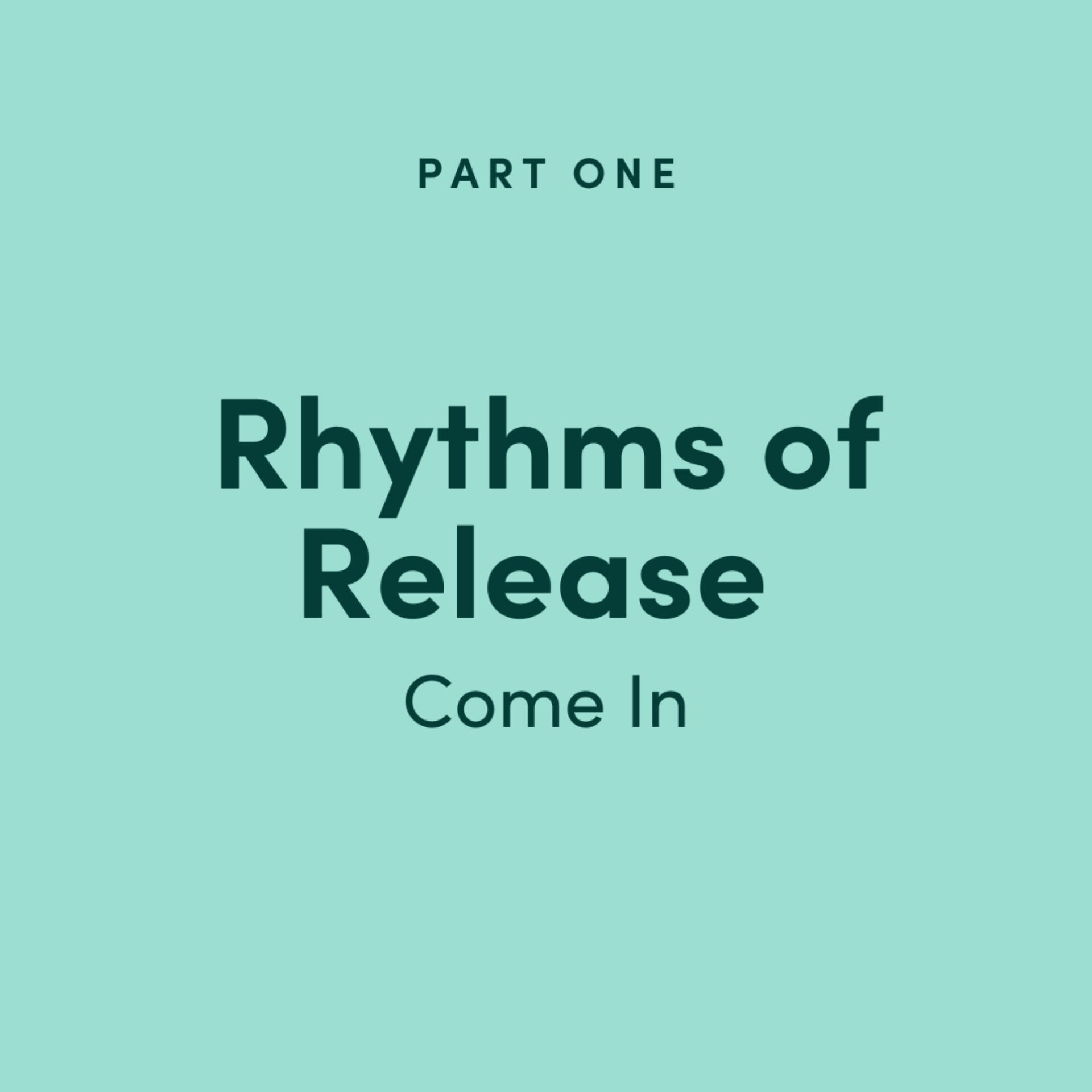Rhythms of Release: Come In