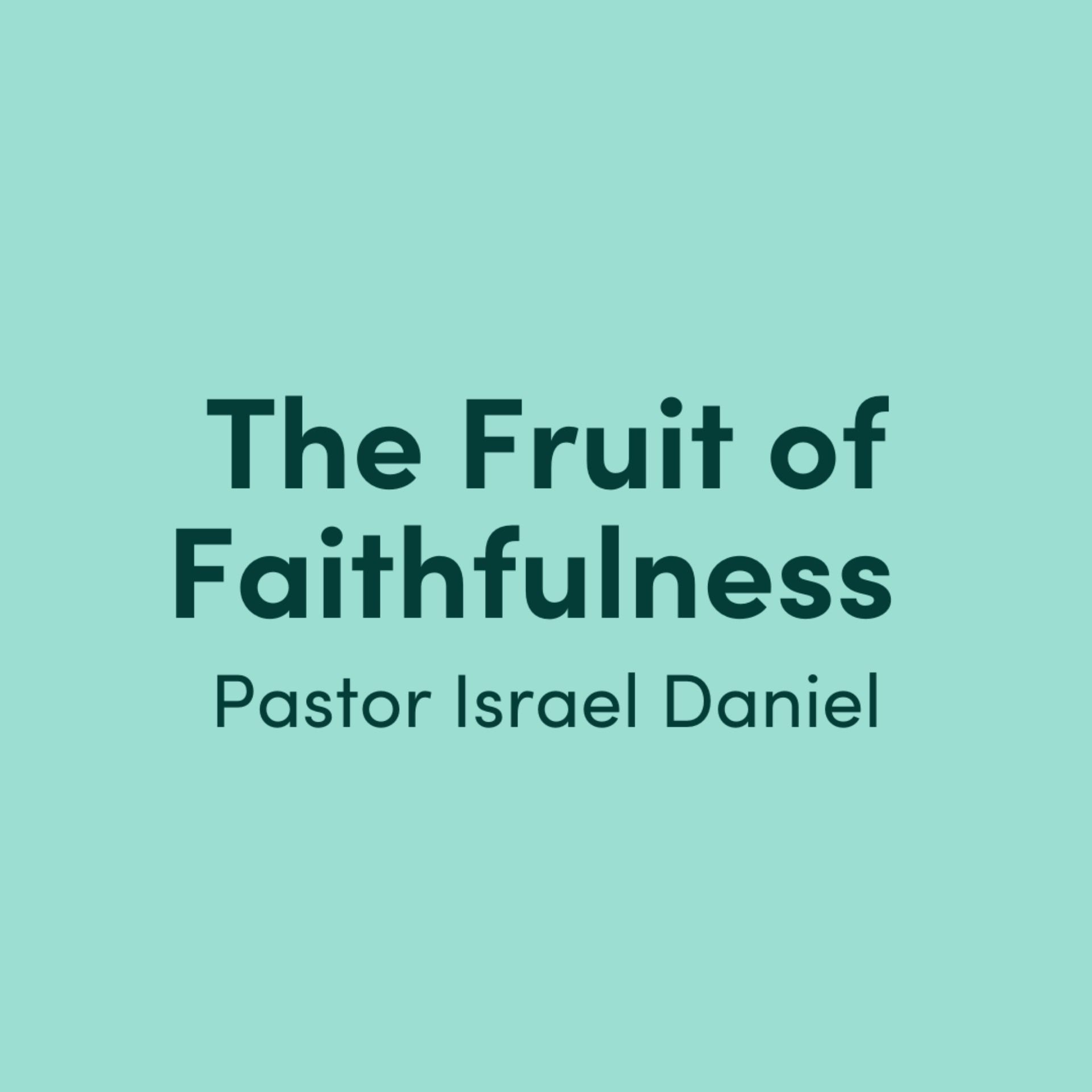 The Fruit of Faithfulness: Pastor Israel Daniel