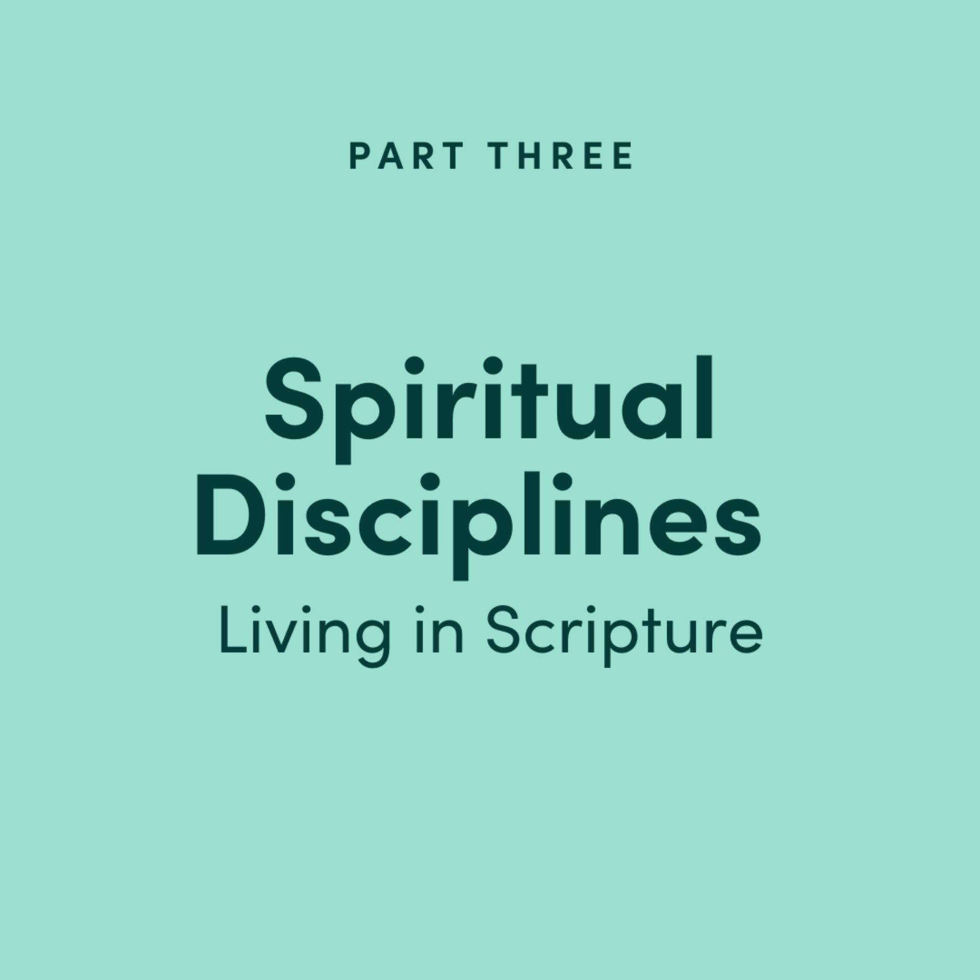 Spiritual Disciplines Part 3: Living in Scripture