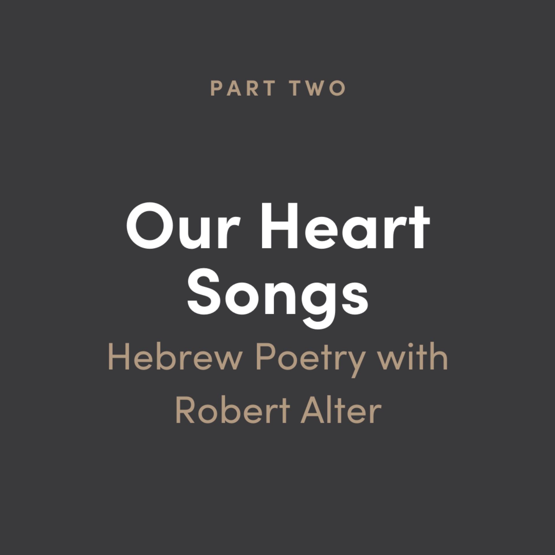 Our Heart Songs 2: Hebrew Poetry with Robert Alter