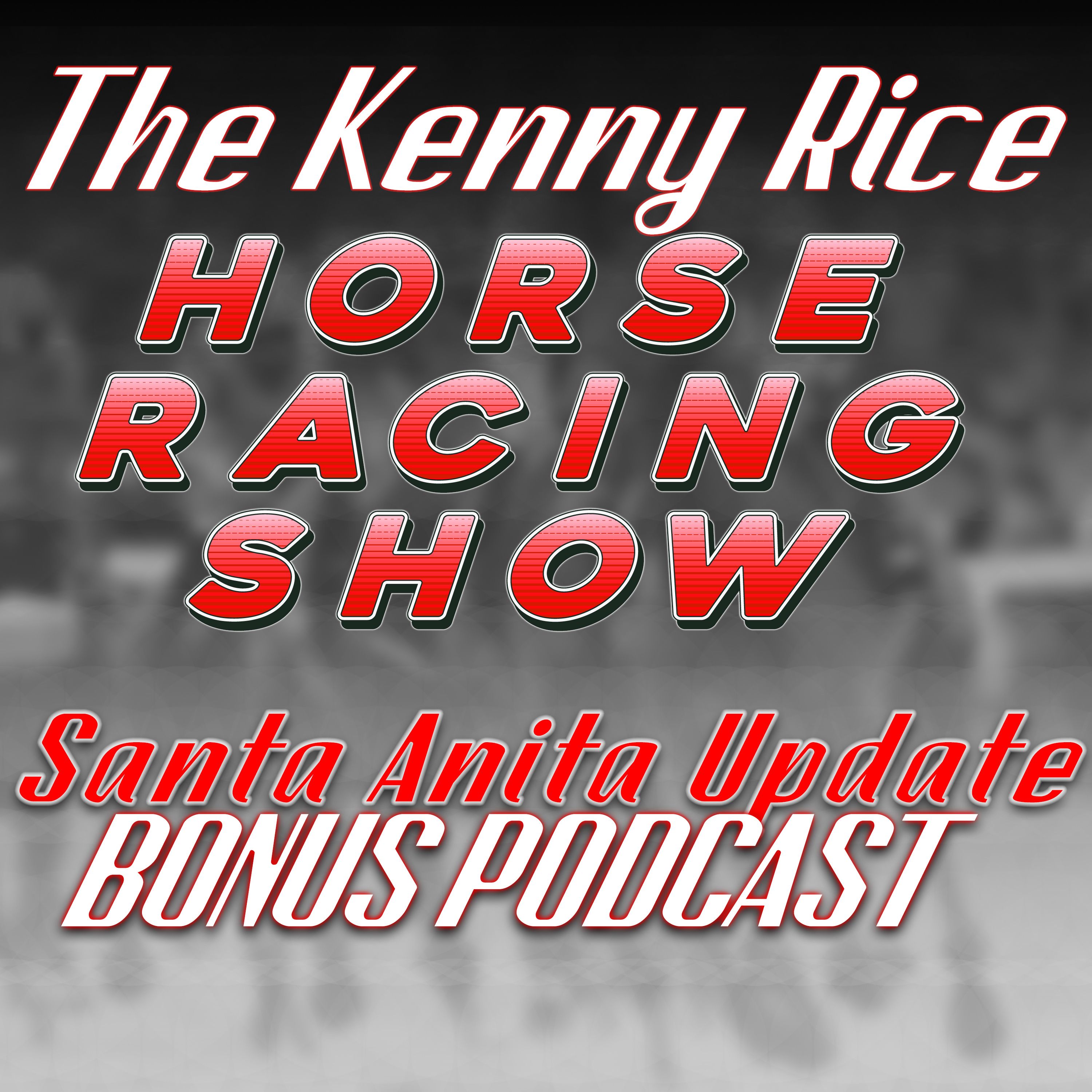 The Kenny Rice Horse Racing Show - Santa Anita Update Bonus Podcast episode artwork