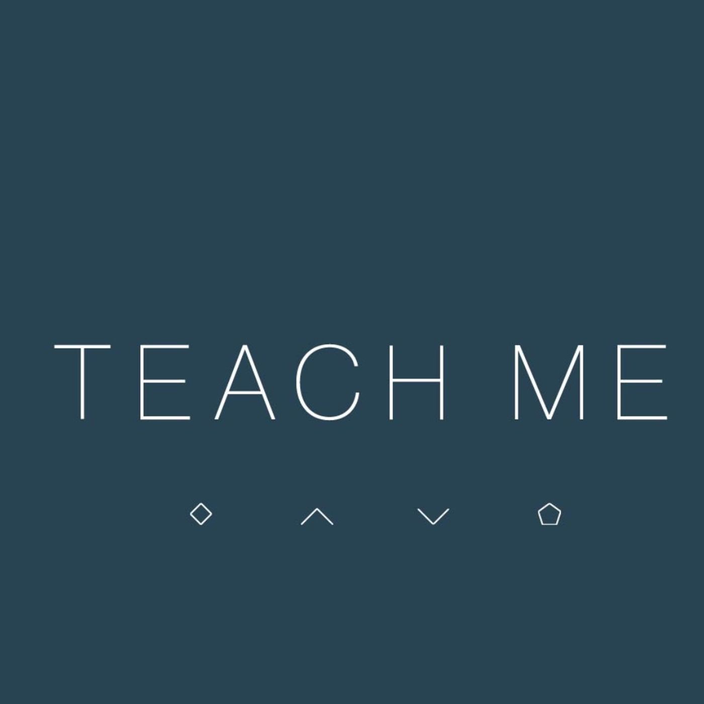 Teach Me | Part 11 Teach Me | Part 11