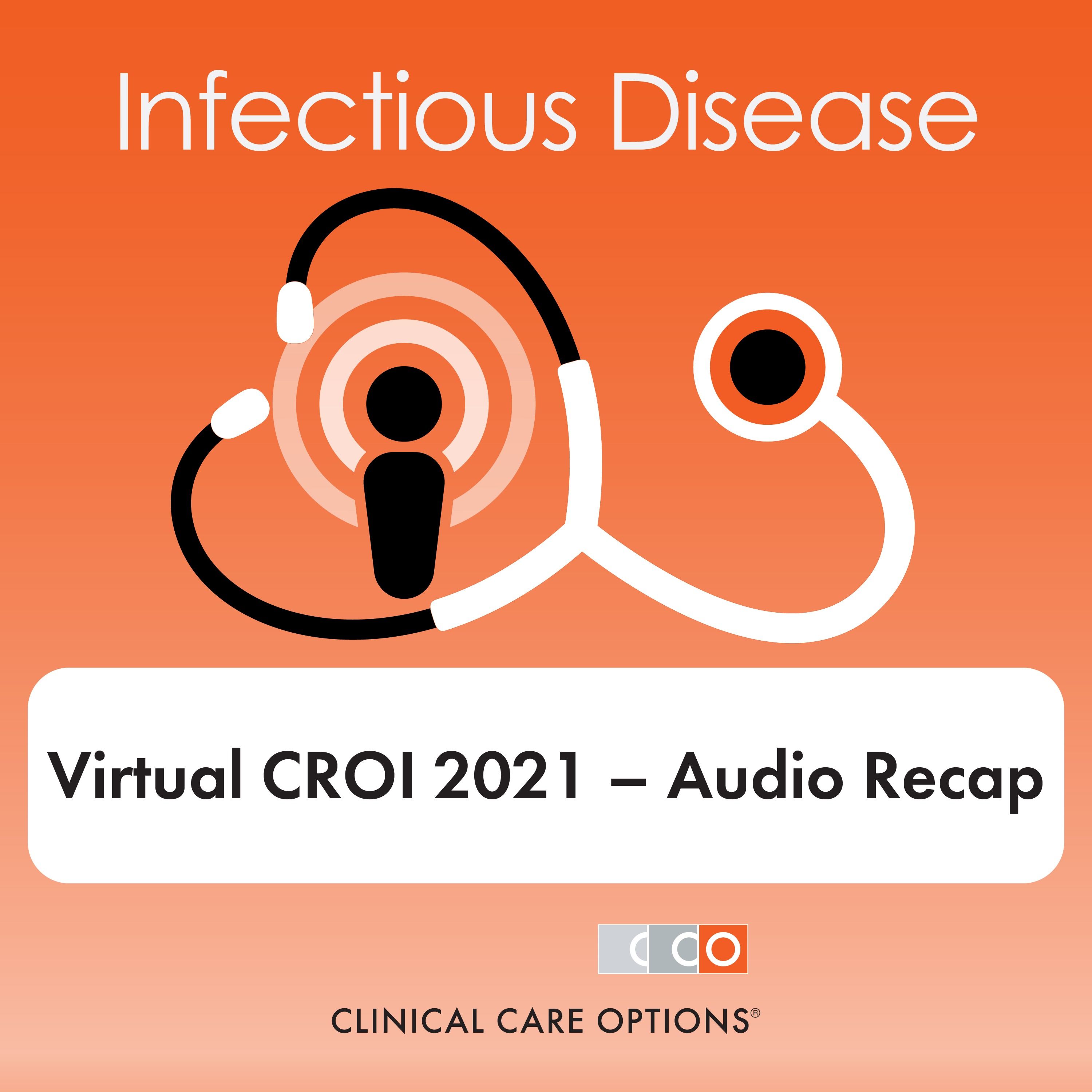 Virtual CROI 2021 – Rapid Recap