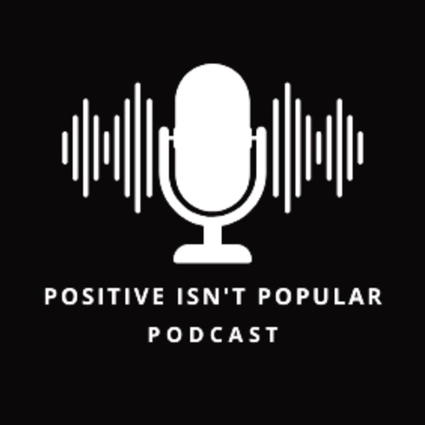 Positive Isn't Popular Podcast Episode #37-The Need to Respond
