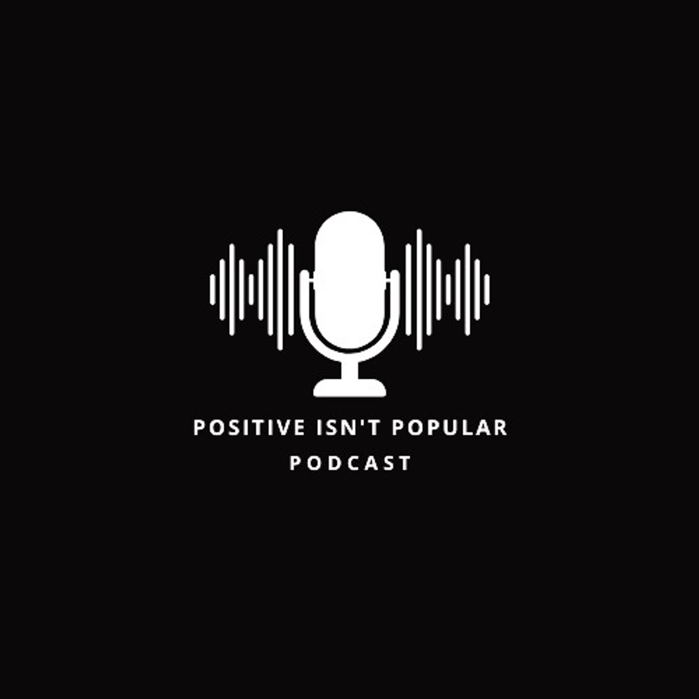 Positive Isn't Popular Podcast Episode #16-The Black Civil War
