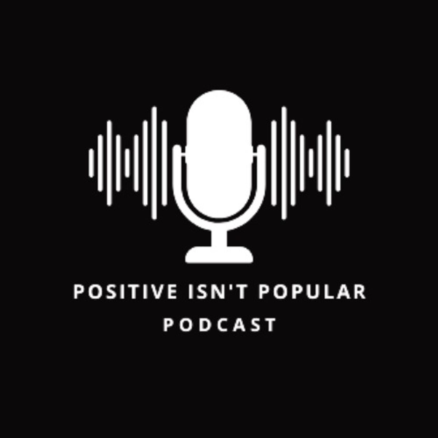Positive Isn't Popular Podcast Episode #27-Community Accountability