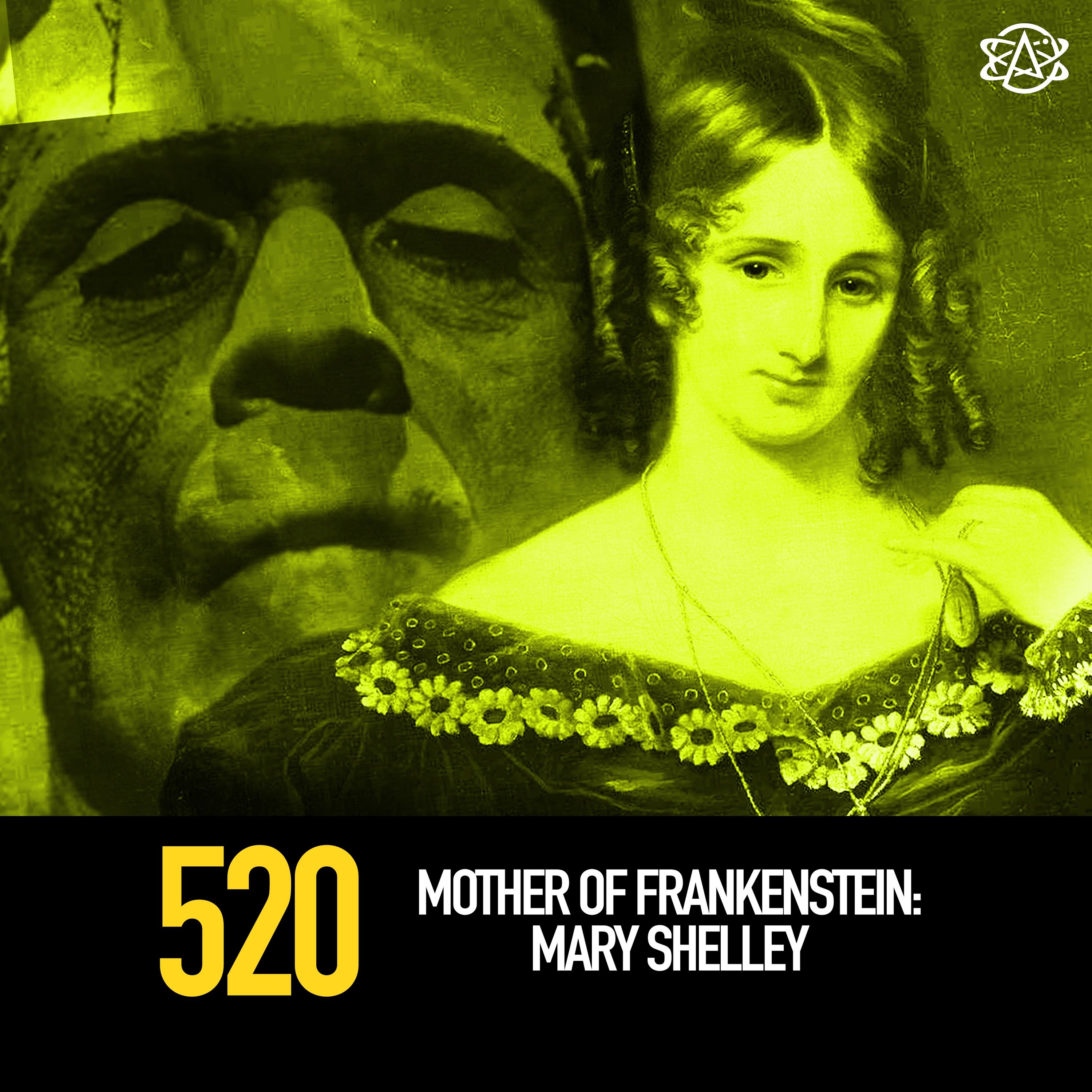 520  - Mother of Frankenstein: Mary Shelley