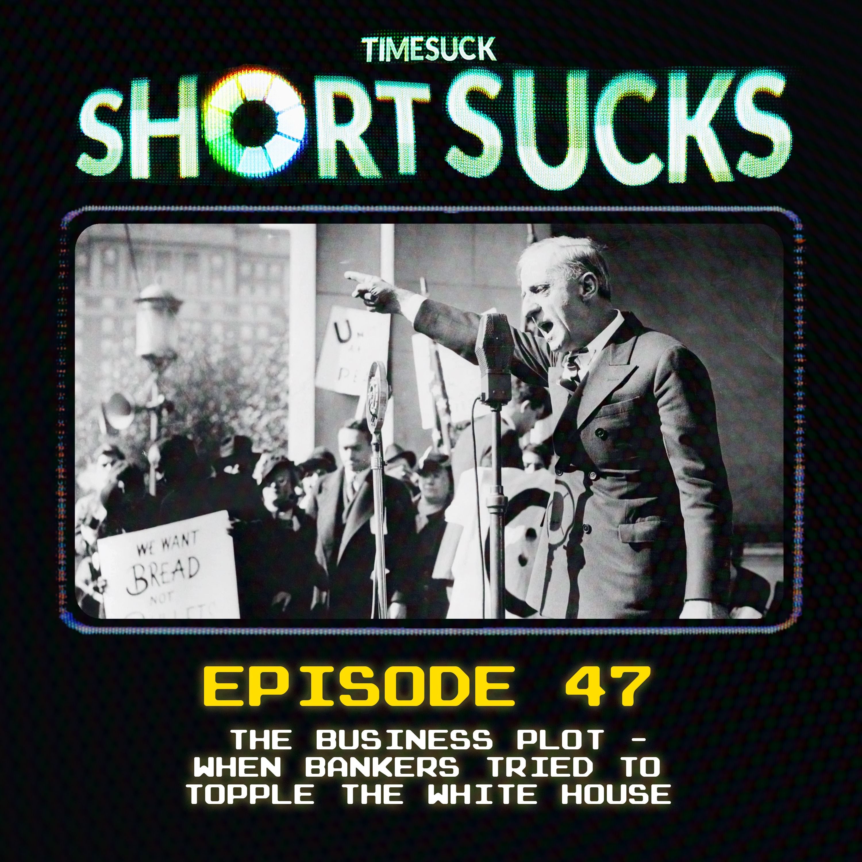 Short Suck #47: The Business Plot - When Bankers Tried to Topple the White House