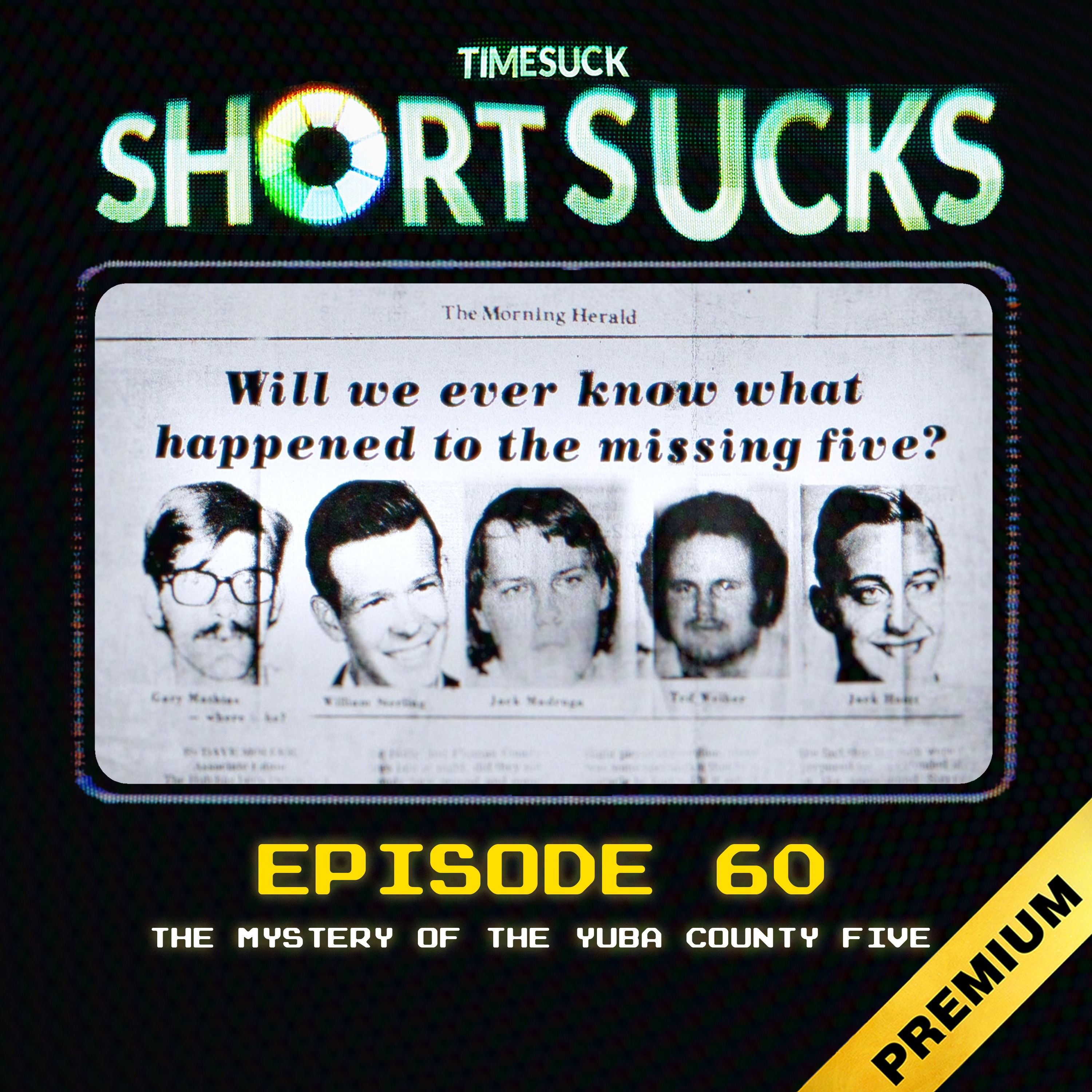 Short Suck 60: The Mystery of the Yuba County Five