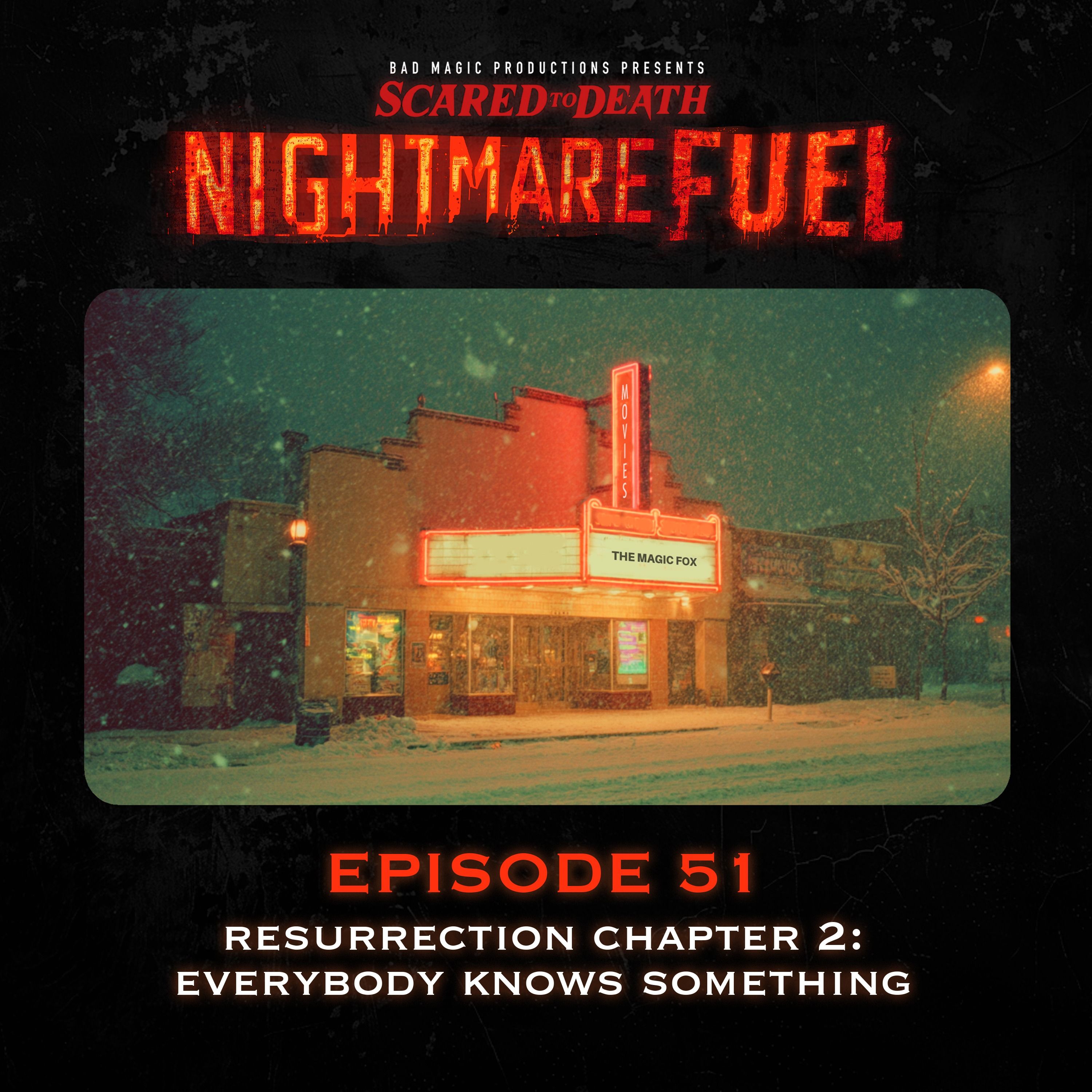 Nightmare Fuel #51: Resurrection Chapter Two: Everybody Knows Something