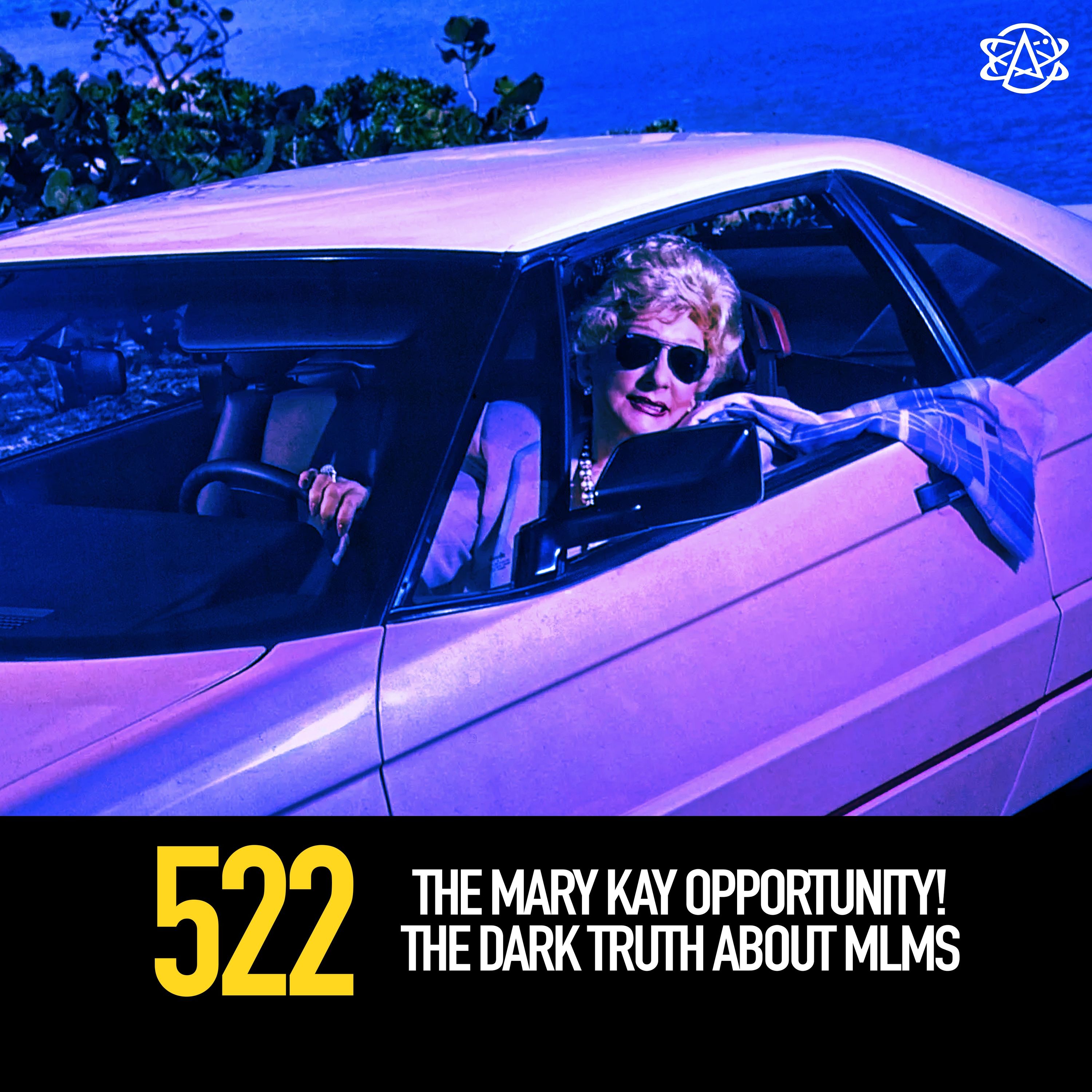 522 - The Mary Kay Opportunity! The Dark Truth About MLMs