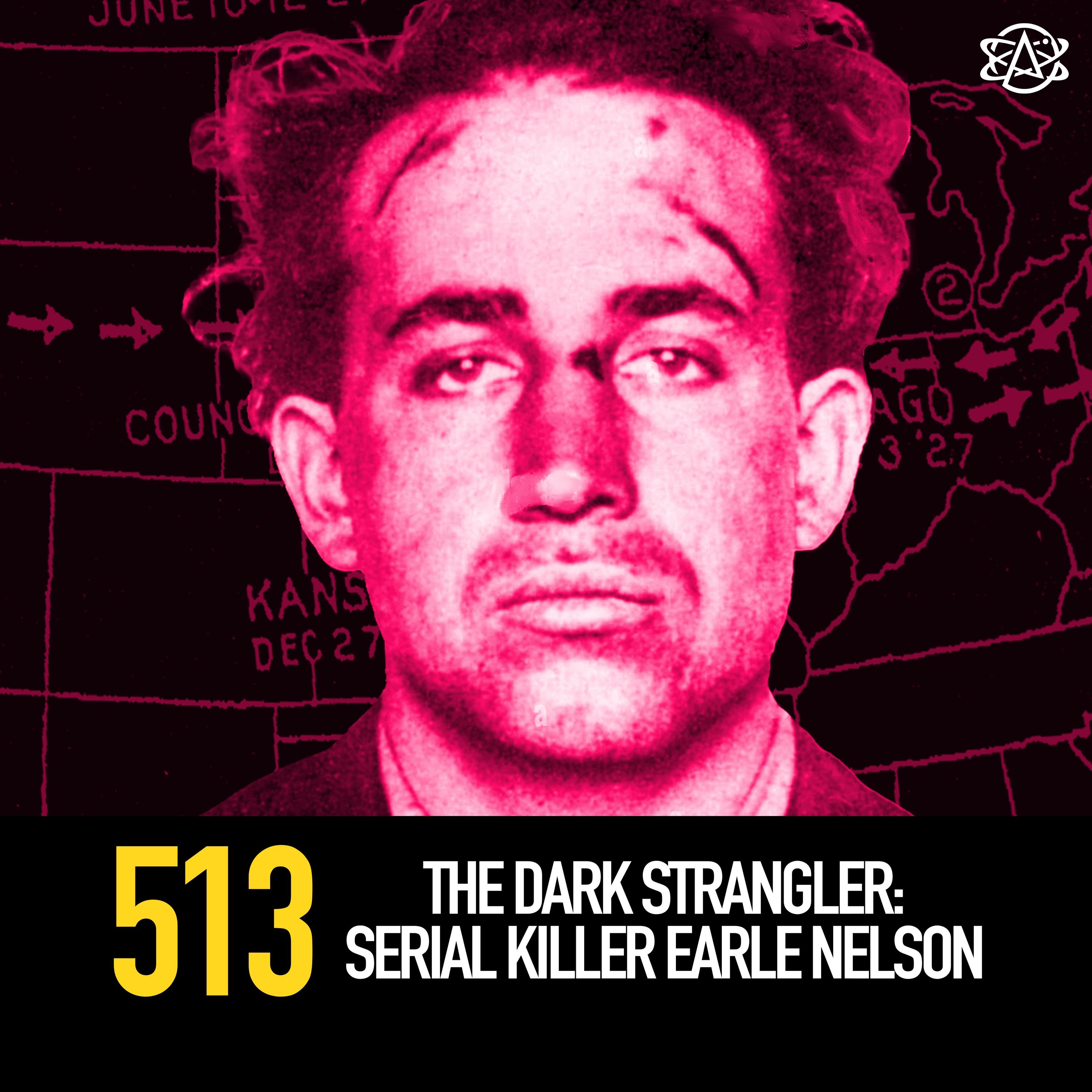 513 - The Dark Strangler: Serial Killer Earle Nelson