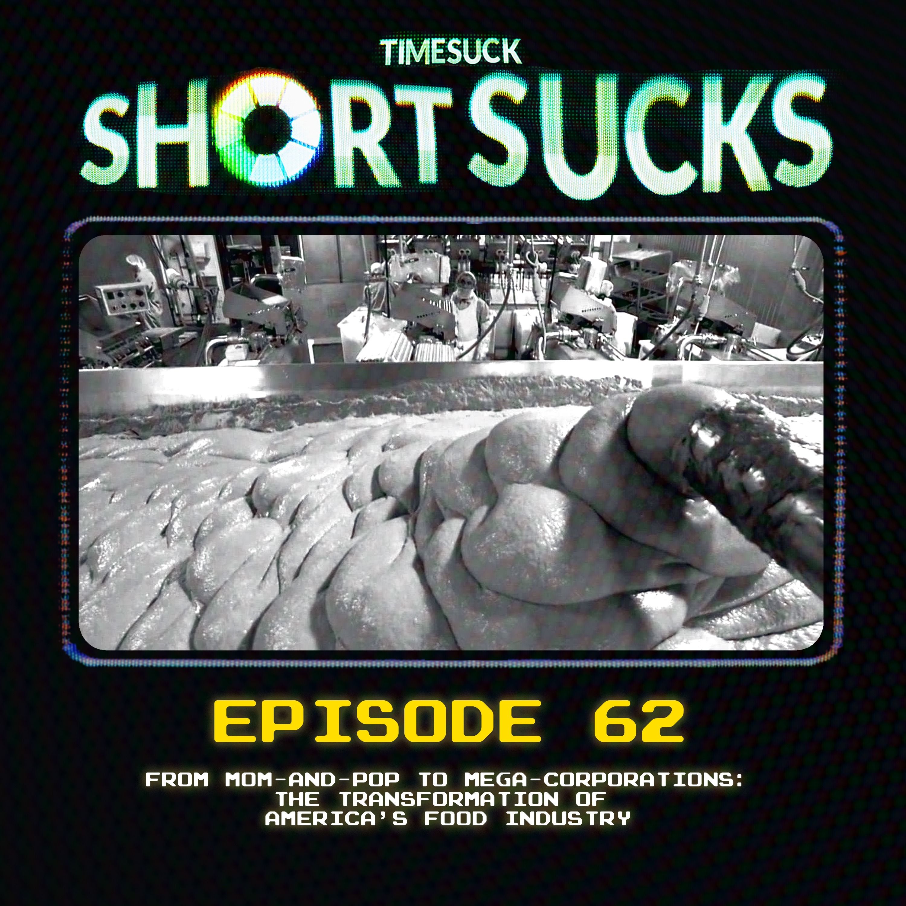 Short Suck 62: From Mom-and-Pop to Mega-Corporations: The Transformation of America’s Food Industry