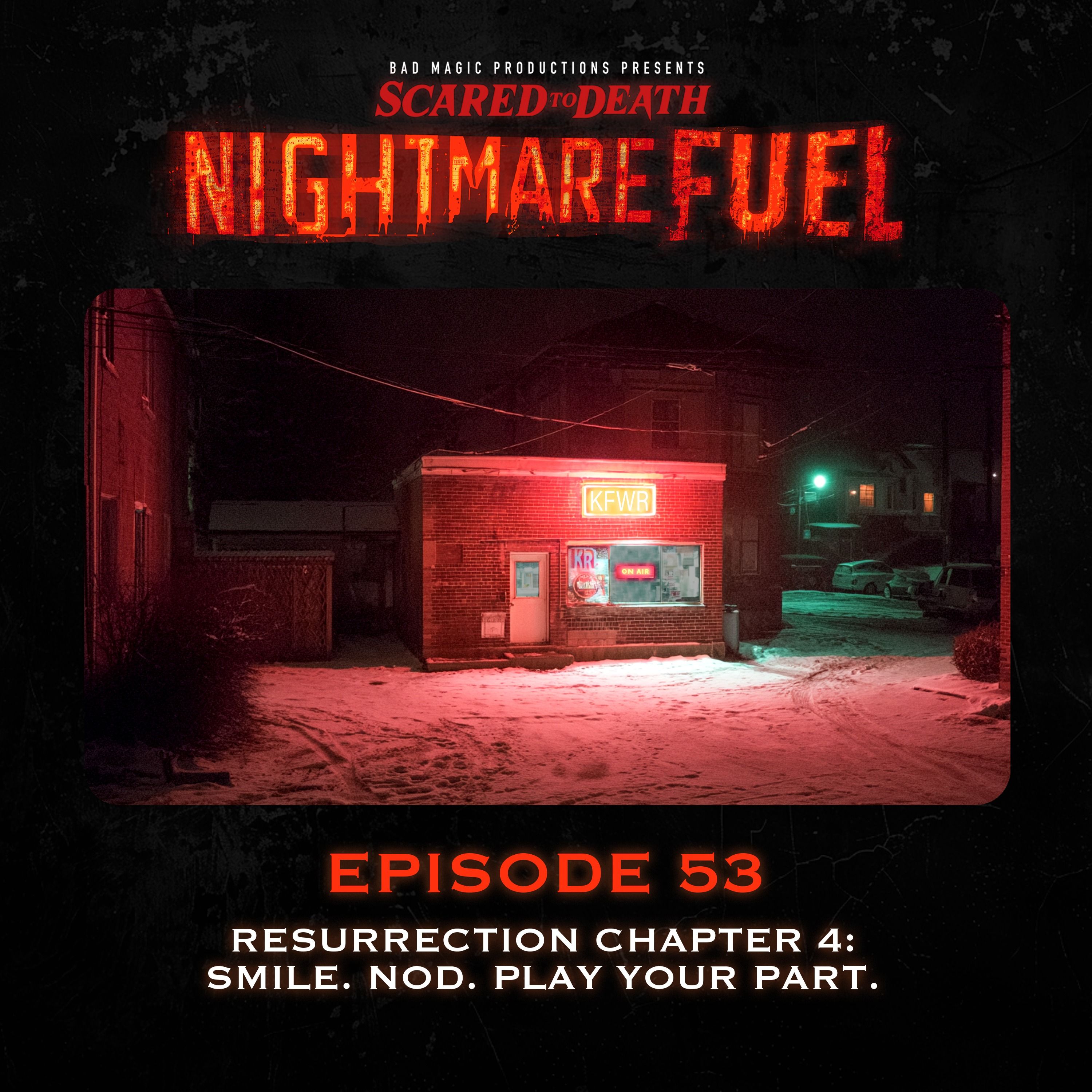 Nightmare Fuel #53: Resurrection Chapter Four: Smile. Nod. Play Your Part.