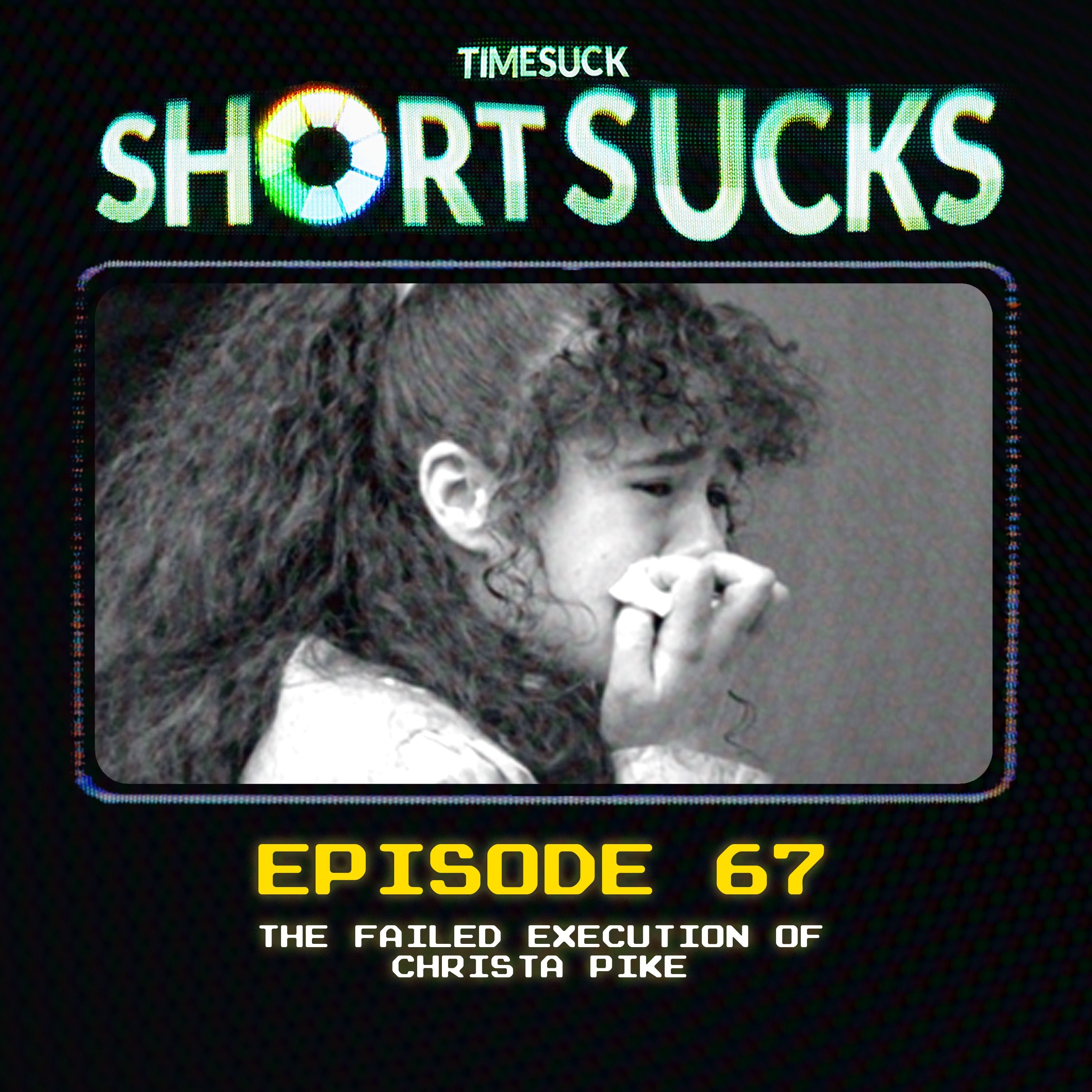 Short Suck 67: The Failed Execution of Christa Pike episode artwork