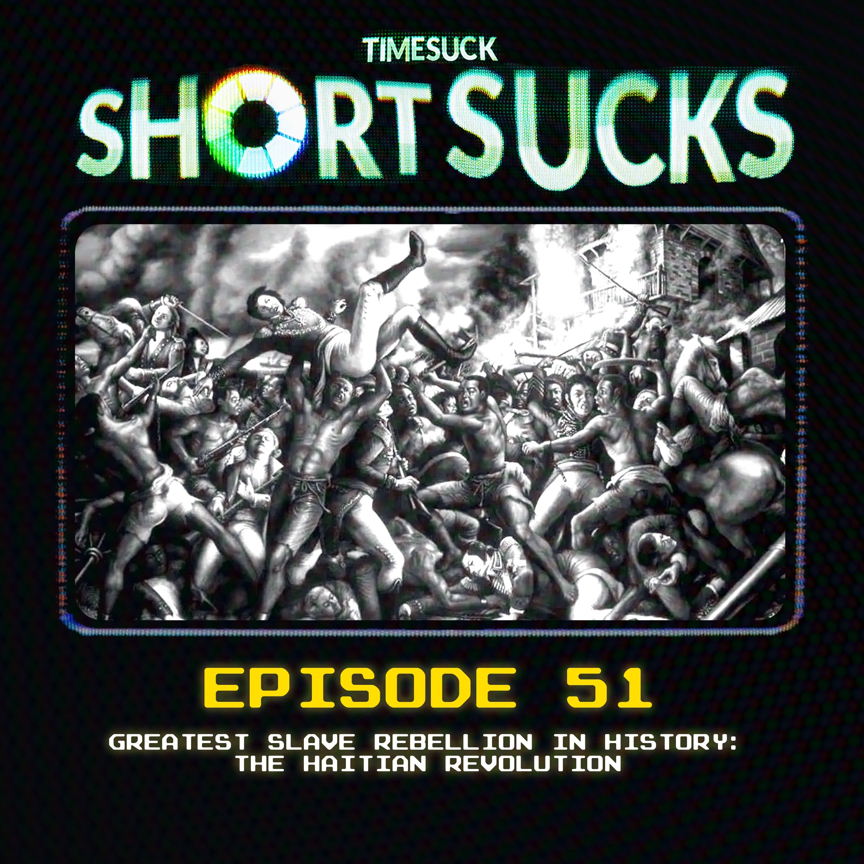 Short Suck #51: Greatest Slave Rebellion in History: The Haitian Revolution artwork