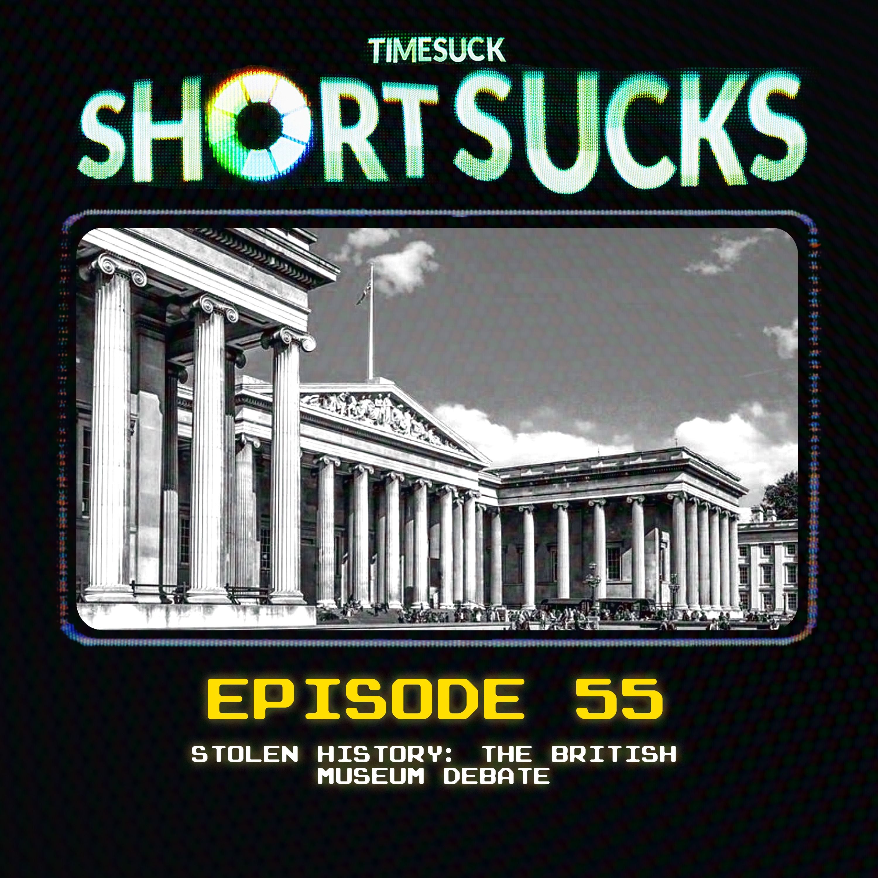 Short Suck #55: Stolen History: The British Museum Debate