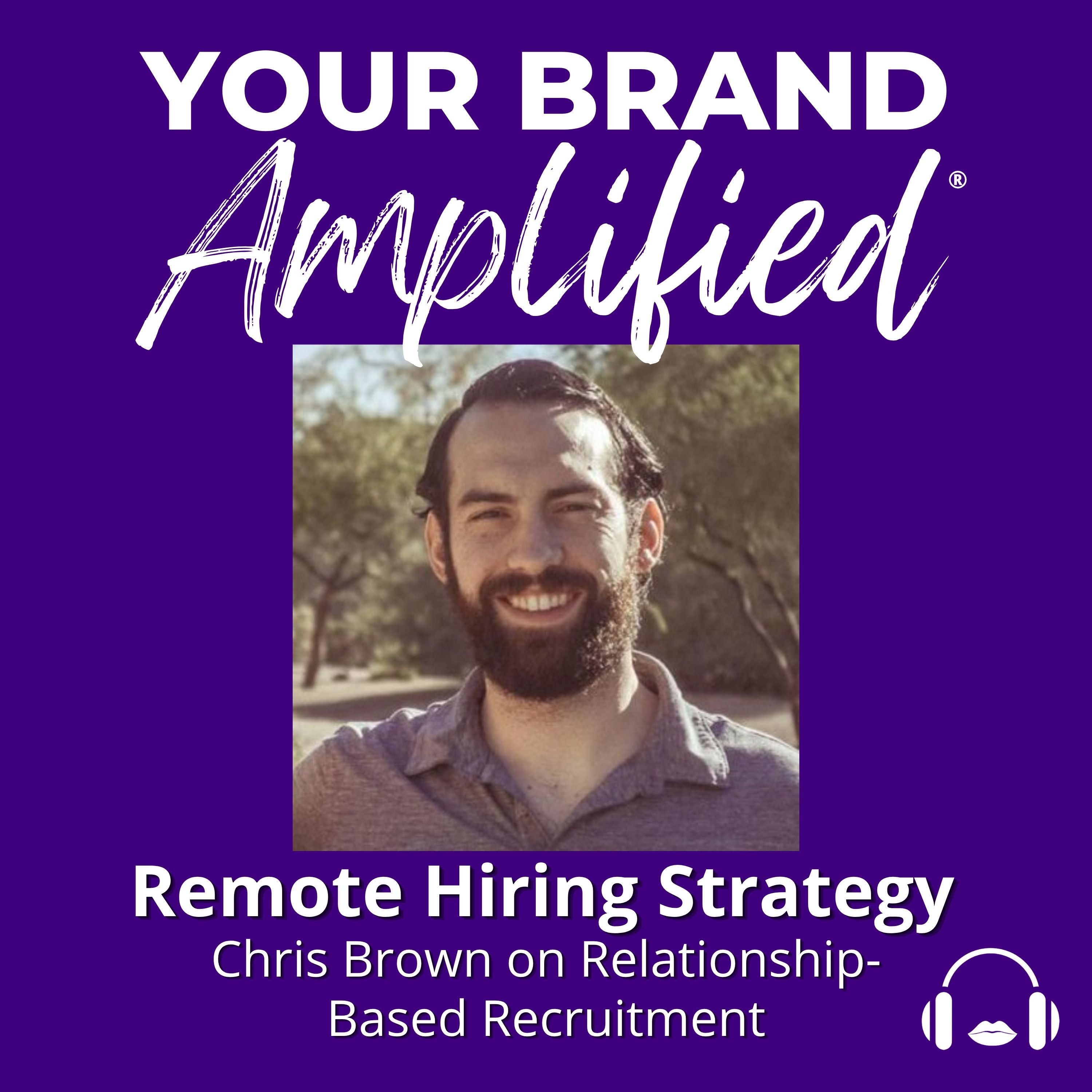 S E716: Remote Hiring Strategy: Chris Brown on Relationship-Based Recruitment