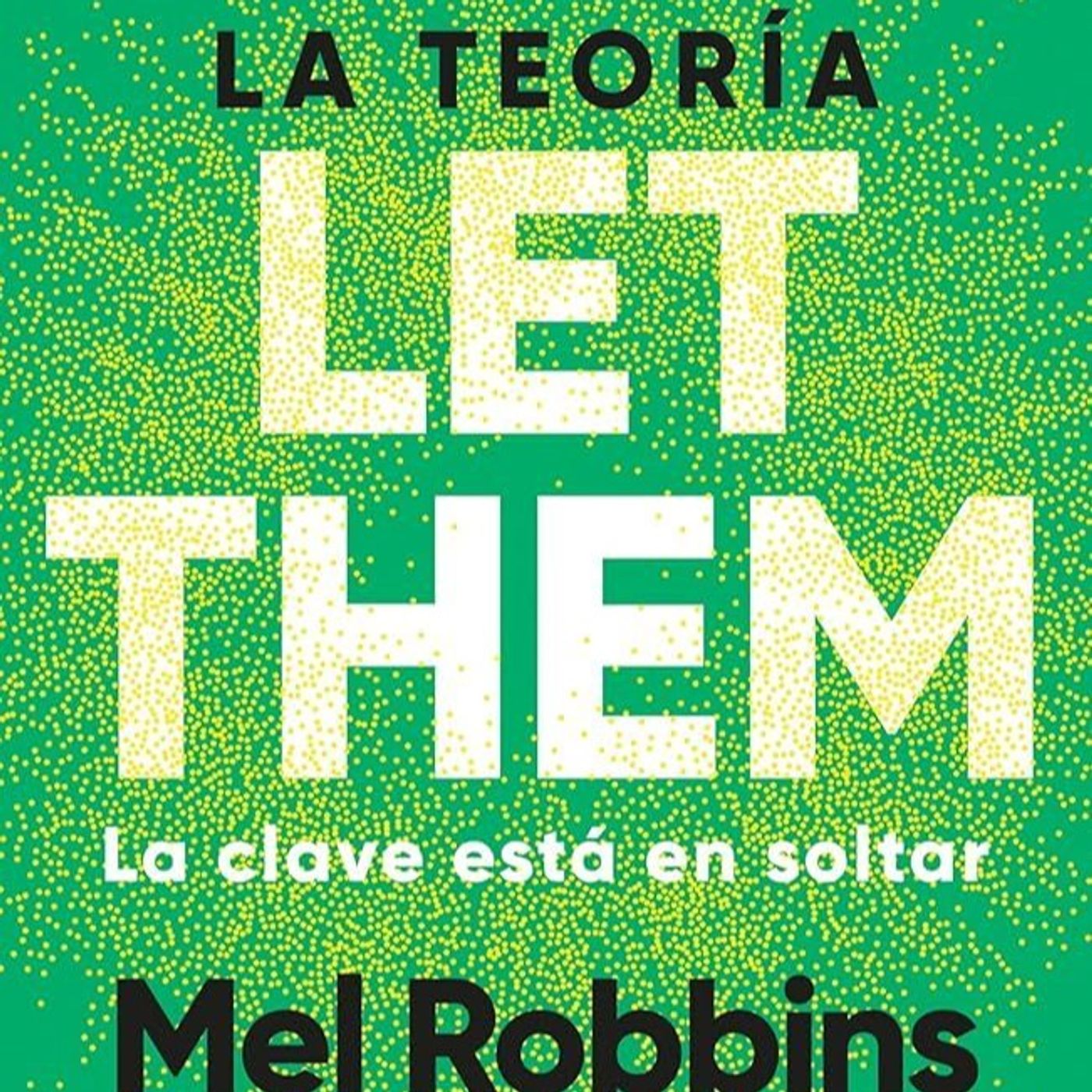 La Teoría Let Them - Mel Robbins - La clave está en soltar
