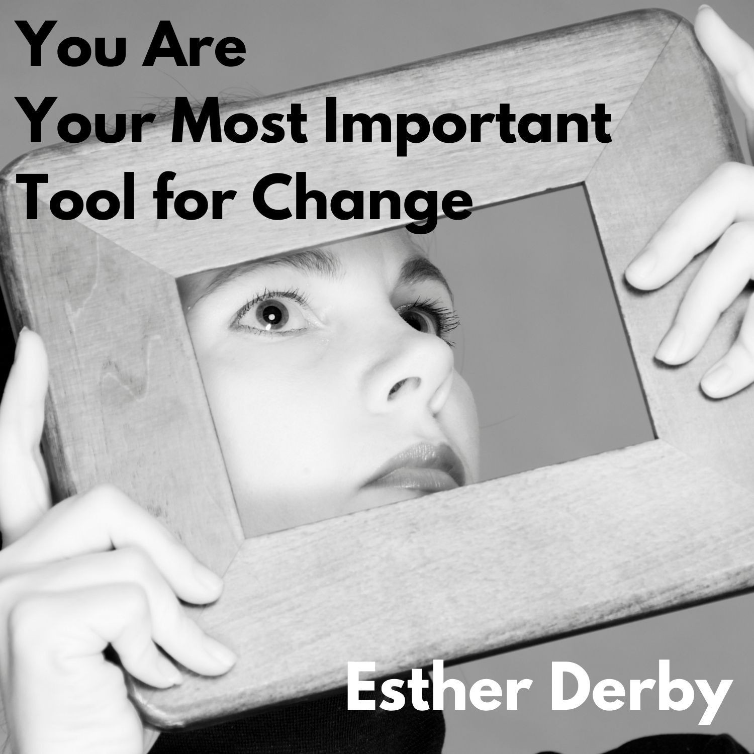 You Are Your Most Important Tool for Change