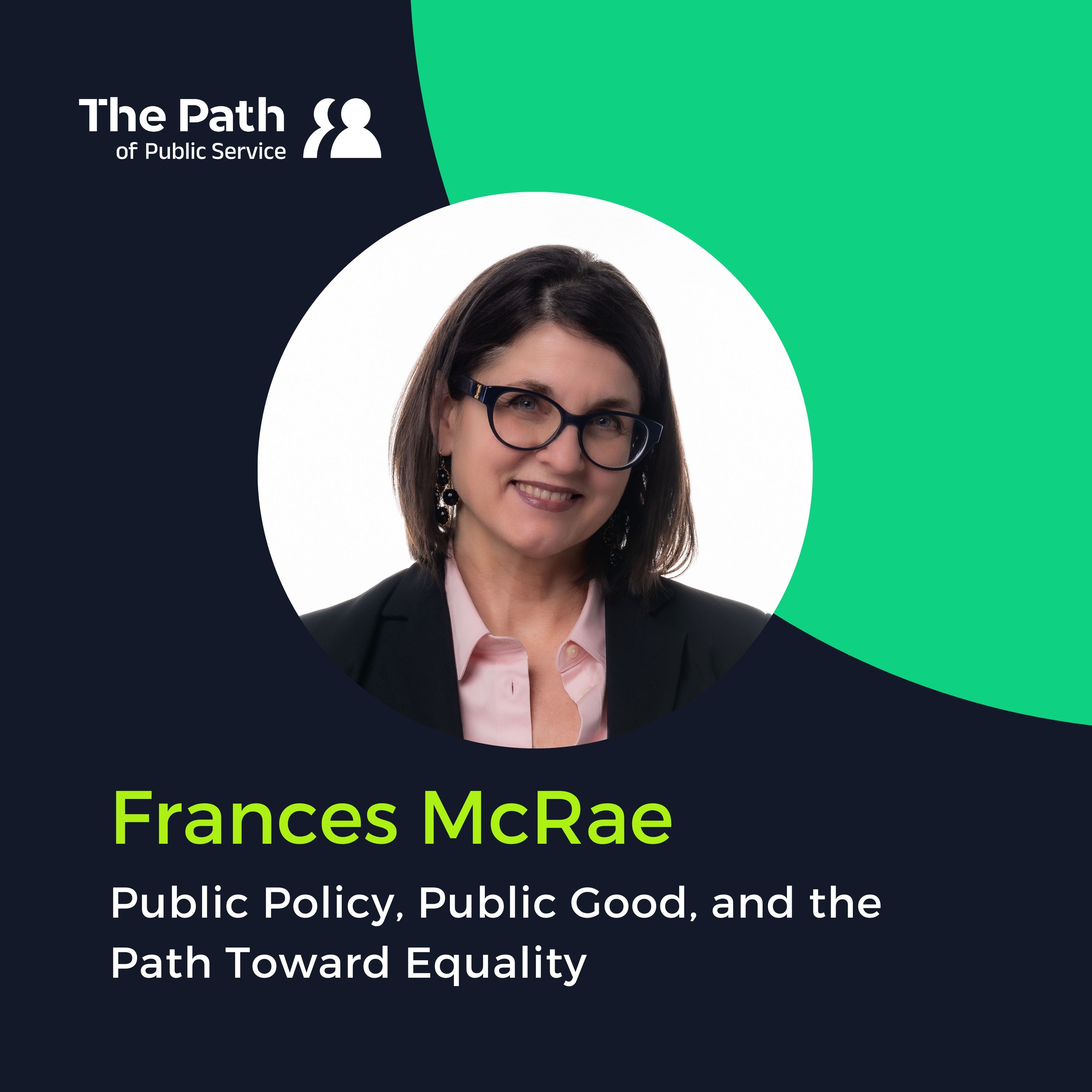 Deputy Minister Frances McRae: Public Policy, Public Good, and the Path toward Equality Part 2 episode artwork