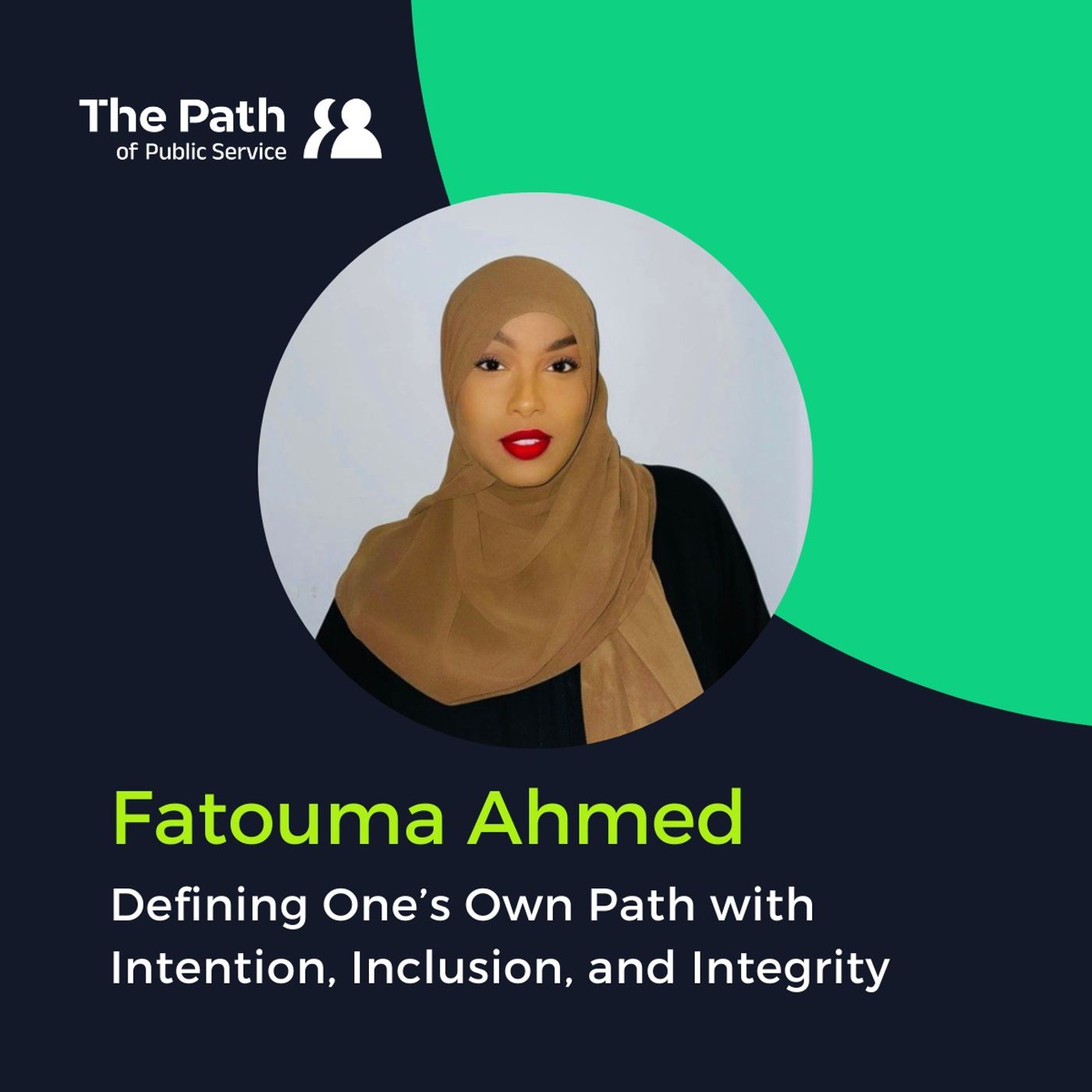 Fatouma Ahmed: Defining One’s Own Path with Intention, Inclusion, and Integrity Part 2