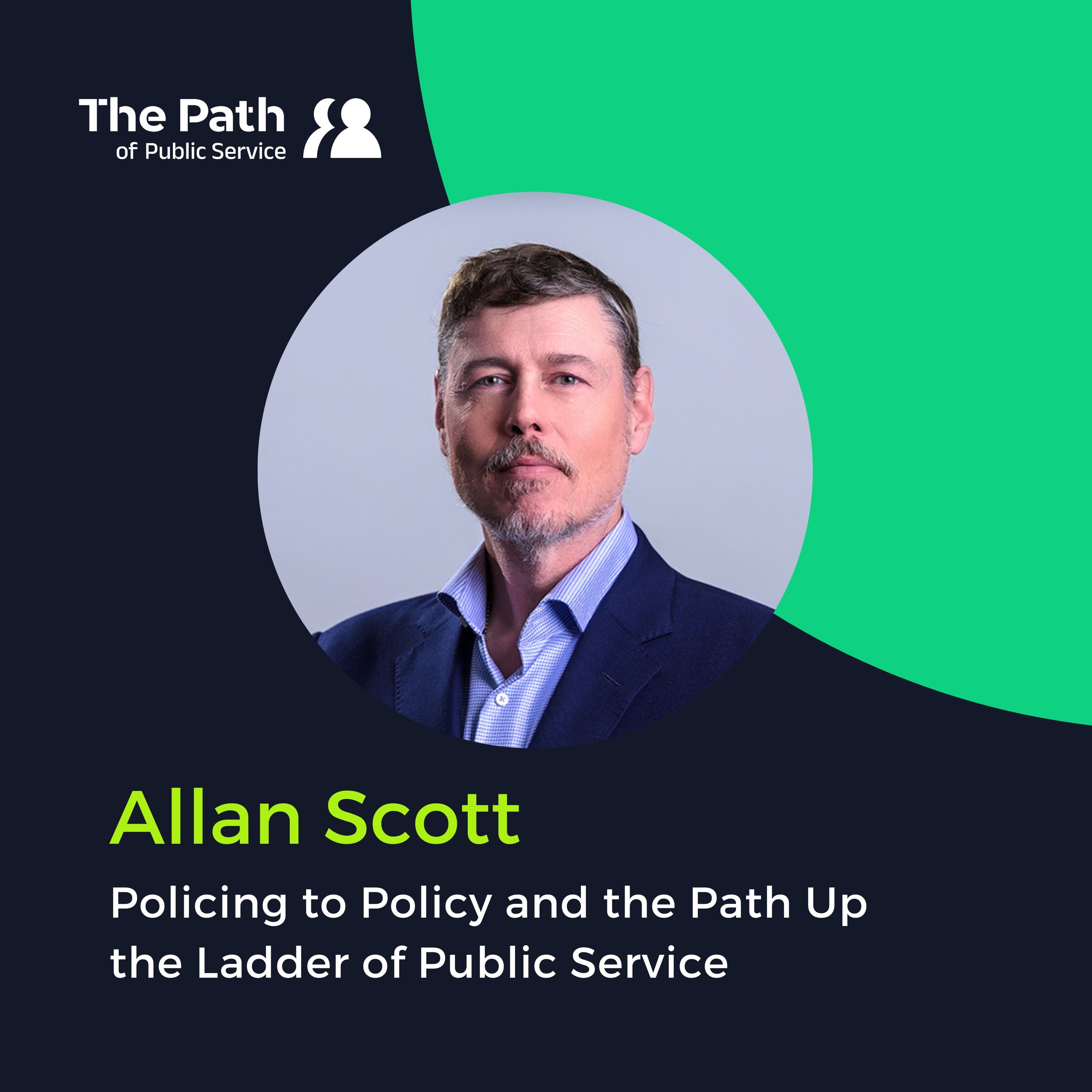 Allan Scott: Policing to Policy and the Path Up the Ladder of Public Service Part 2 episode artwork